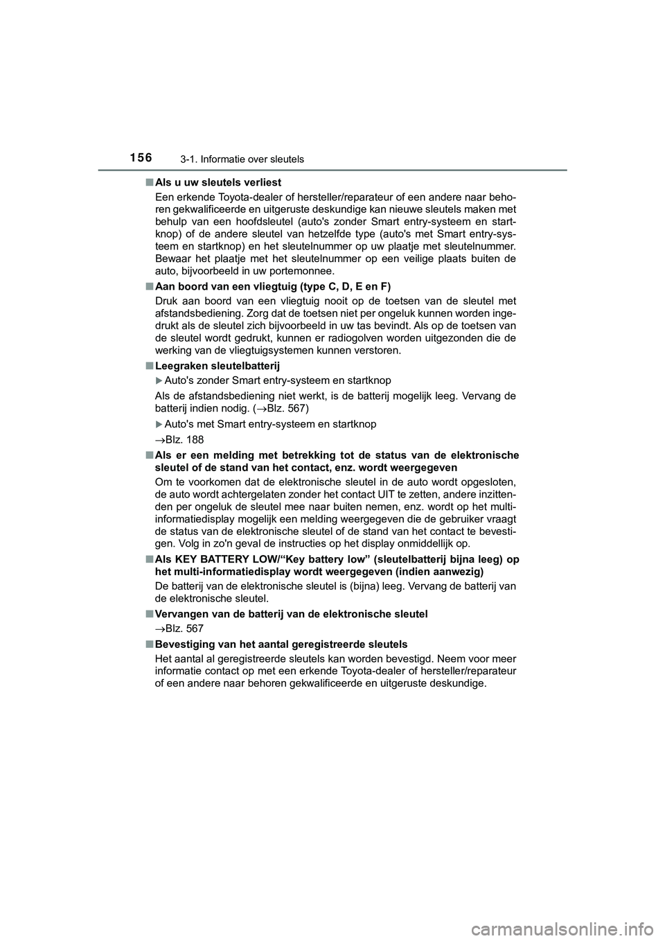 TOYOTA HILUX 2018 Instructieboekje (in Dutch) 1563-1. Informatie over sleutels
HILUX_OM_OM0K375E_(EE)■
Als u uw sleutels verliest
Een erkende Toyota-dealer of hersteller/reparateur of een andere naar beho-
ren gekwalificeerde en uitgeruste desk TOYOTA HILUX 2018 Instructieboekje (in Dutch) 1563-1. Informatie over sleutels
HILUX_OM_OM0K375E_(EE)■
Als u uw sleutels verliest
Een erkende Toyota-dealer of hersteller/reparateur of een andere naar beho-
ren gekwalificeerde en uitgeruste desk
