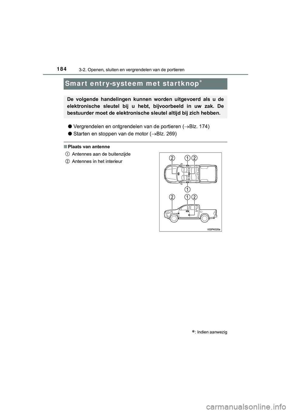 TOYOTA HILUX 2018 Instructieboekje (in Dutch) 1843-2. Openen, sluiten en vergrendelen van de portieren
HILUX_OM_OM0K375E_(EE)
Smart entr y-systeem met startknop
●Vergrendelen en ontgrendelen van de portieren ( Blz. 174)
● Starten en sto TOYOTA HILUX 2018 Instructieboekje (in Dutch) 1843-2. Openen, sluiten en vergrendelen van de portieren
HILUX_OM_OM0K375E_(EE)
Smart entr y-systeem met startknop
●Vergrendelen en ontgrendelen van de portieren ( Blz. 174)
● Starten en sto