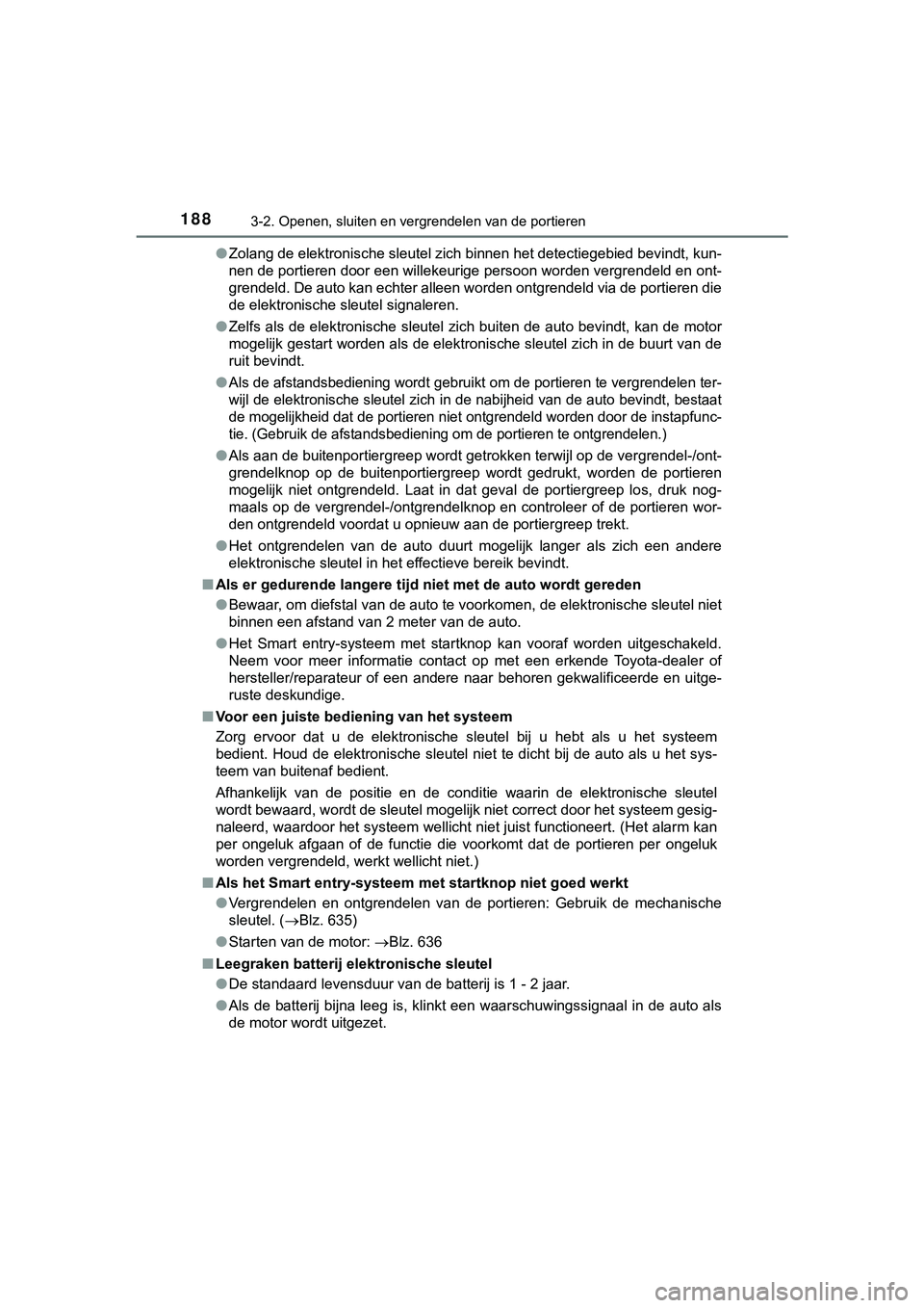TOYOTA HILUX 2018 Instructieboekje (in Dutch) 1883-2. Openen, sluiten en vergrendelen van de portieren
HILUX_OM_OM0K375E_(EE)●
Zolang de elektronische sleutel zich binnen het detectiegebied bevindt, kun-
nen de portieren door een willekeurige TOYOTA HILUX 2018 Instructieboekje (in Dutch) 1883-2. Openen, sluiten en vergrendelen van de portieren
HILUX_OM_OM0K375E_(EE)●
Zolang de elektronische sleutel zich binnen het detectiegebied bevindt, kun-
nen de portieren door een willekeurige