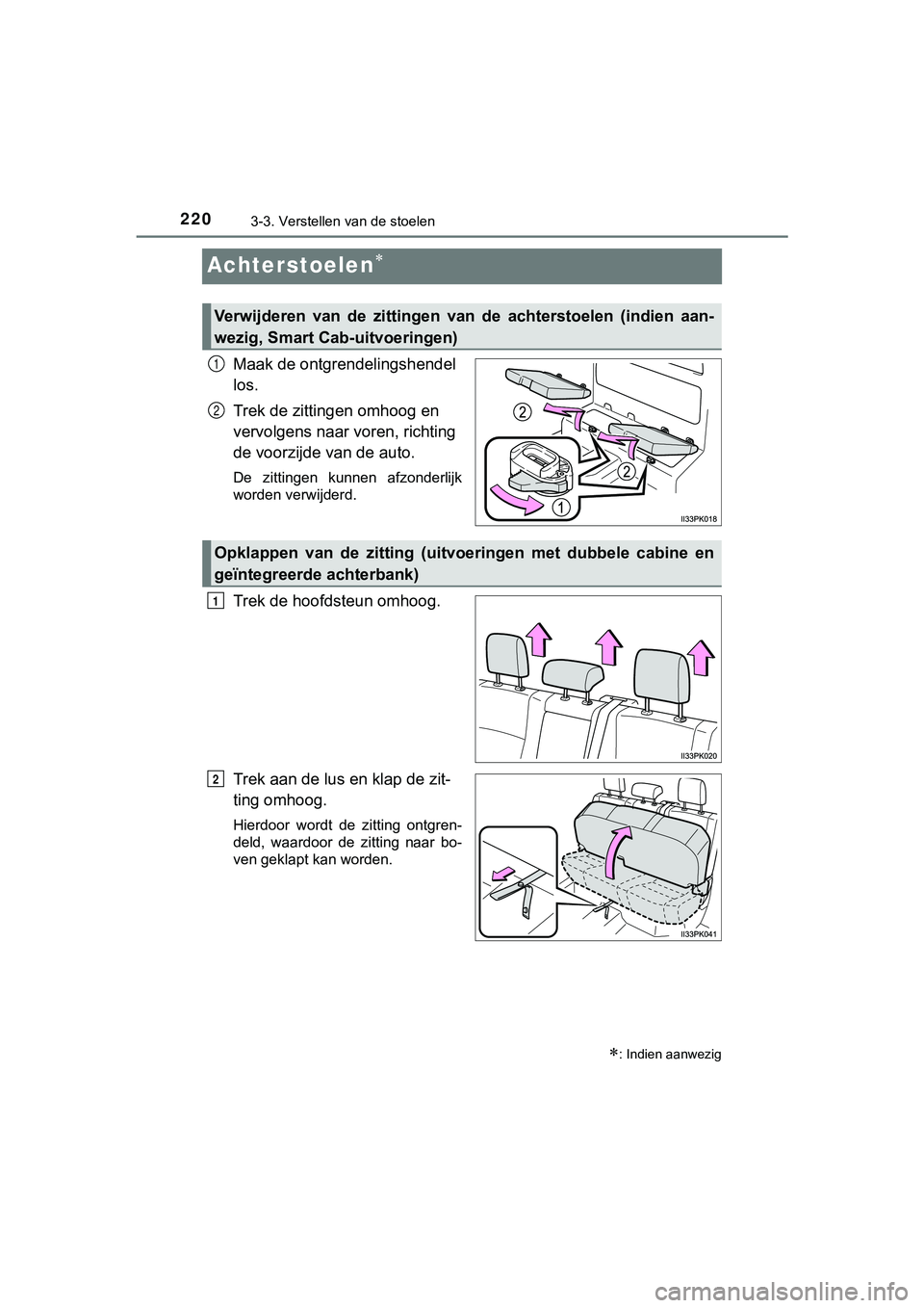 TOYOTA HILUX 2018 Instructieboekje (in Dutch) 2203-3. Verstellen van de stoelen
HILUX_OM_OM0K375E_(EE)
Achterstoelen
Maak de ontgrendelingshendel
los.
Trek de zittingen omhoog en
vervolgens naar voren, richting
de voorzijde van de auto.
De TOYOTA HILUX 2018 Instructieboekje (in Dutch) 2203-3. Verstellen van de stoelen
HILUX_OM_OM0K375E_(EE)
Achterstoelen
Maak de ontgrendelingshendel
los.
Trek de zittingen omhoog en
vervolgens naar voren, richting
de voorzijde van de auto.
De