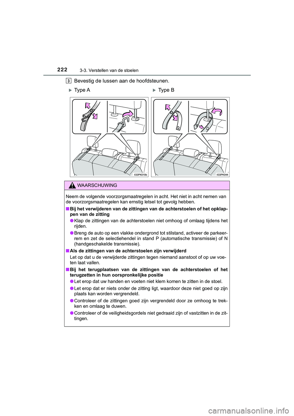 TOYOTA HILUX 2018 Instructieboekje (in Dutch) 2223-3. Verstellen van de stoelen
HILUX_OM_OM0K375E_(EE)
Bevestig de lussen aan de hoofdsteunen.3
Ty p e AType B
WAARSCHUWING
Neem de volgende voorzorgsmaatregelen in acht. Het niet in acht nem TOYOTA HILUX 2018 Instructieboekje (in Dutch) 2223-3. Verstellen van de stoelen
HILUX_OM_OM0K375E_(EE)
Bevestig de lussen aan de hoofdsteunen.3
Ty p e AType B
WAARSCHUWING
Neem de volgende voorzorgsmaatregelen in acht. Het niet in acht nem