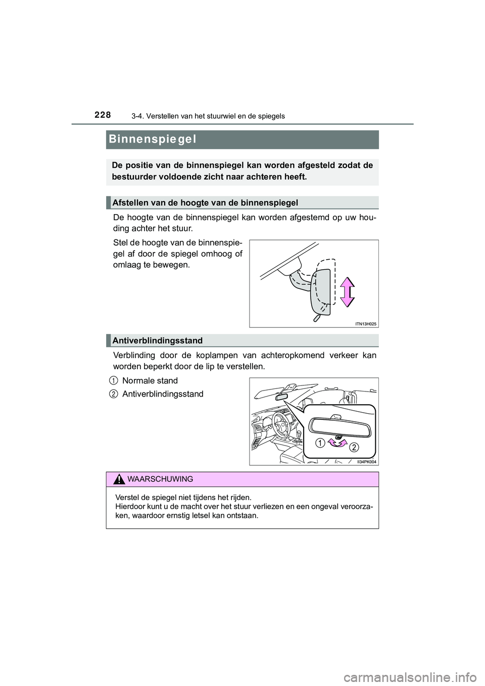 TOYOTA HILUX 2018 Instructieboekje (in Dutch) 2283-4. Verstellen van het stuurwiel en de spiegels
HILUX_OM_OM0K375E_(EE)
Binnenspiegel
De hoogte van de binnenspiegel kan worden afgestemd op uw hou-
ding achter het stuur.
Stel de hoogte TOYOTA HILUX 2018 Instructieboekje (in Dutch) 2283-4. Verstellen van het stuurwiel en de spiegels
HILUX_OM_OM0K375E_(EE)
Binnenspiegel
De hoogte van de binnenspiegel kan worden afgestemd op uw hou-
ding achter het stuur.
Stel de hoogte