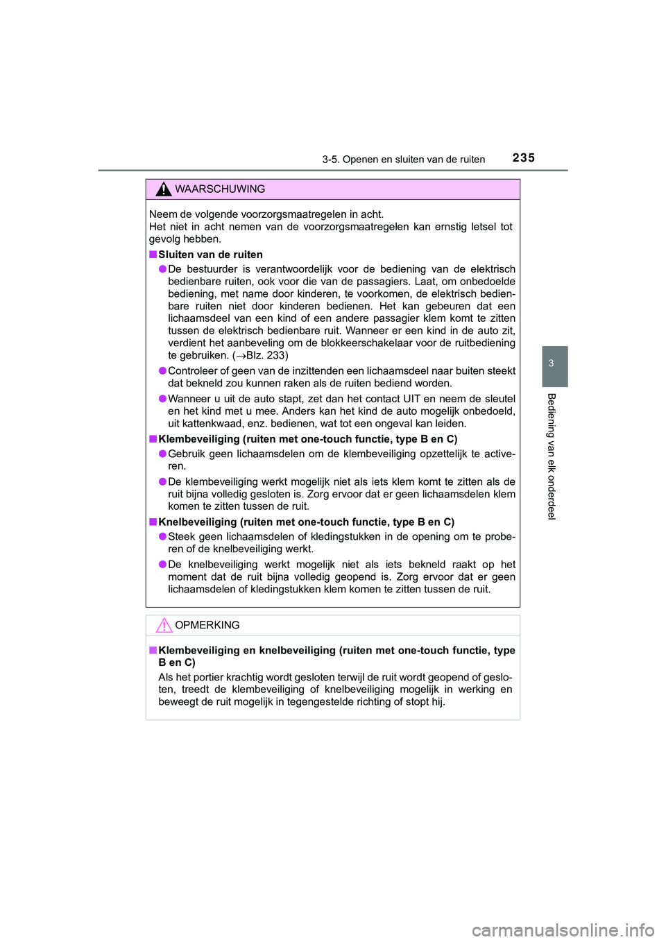 TOYOTA HILUX 2018  Instructieboekje (in Dutch) 2353-5. Openen en sluiten van de ruiten
3
Bediening van elk onderdeel
HILUX_OM_OM0K375E_(EE)
WAARSCHUWING
Neem de volgende voorzorgsmaatregelen in acht. 
Het  niet  in  acht  nemen  van  de  voorzorgs