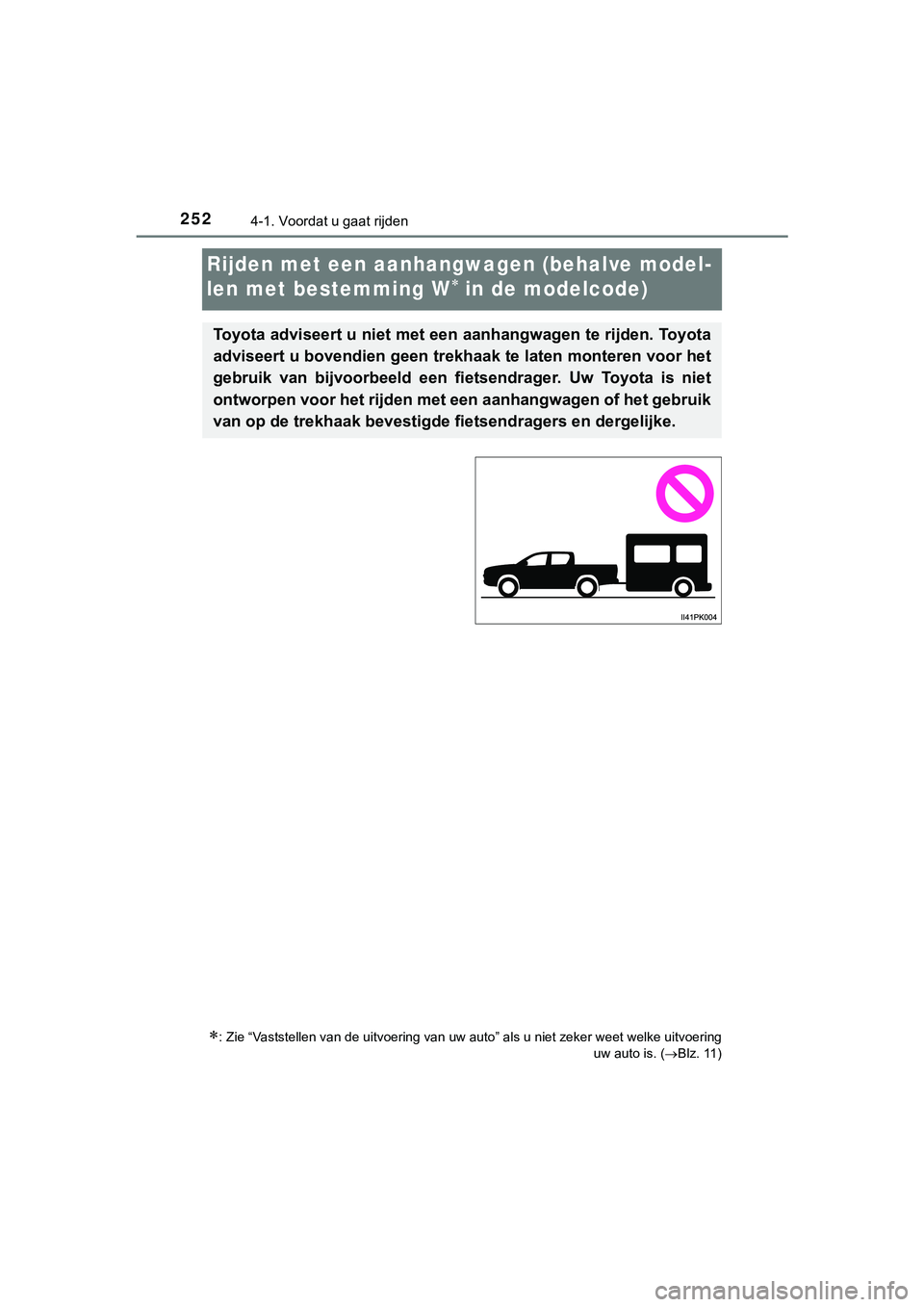 TOYOTA HILUX 2018 Instructieboekje (in Dutch) 2524-1. Voordat u gaat rijden
HILUX_OM_OM0K375E_(EE)
Rijden met een aanhangwagen (behalve model-
len met bestemming W
in de modelcode)
: Zie “Vaststellen van de uitvoering van uw auto” als TOYOTA HILUX 2018 Instructieboekje (in Dutch) 2524-1. Voordat u gaat rijden
HILUX_OM_OM0K375E_(EE)
Rijden met een aanhangwagen (behalve model-
len met bestemming W
in de modelcode)
: Zie “Vaststellen van de uitvoering van uw auto” als