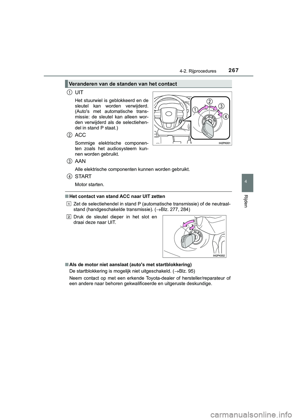 TOYOTA HILUX 2018 Instructieboekje (in Dutch) 2674-2. Rijprocedures
4
Rijden
HILUX_OM_OM0K375E_(EE)
UIT
Het stuurwiel is geblokkeerd en de
sleutel kan worden verwijderd.
(Auto's met automatische trans-
missie: de sleutel kan all TOYOTA HILUX 2018 Instructieboekje (in Dutch) 2674-2. Rijprocedures
4
Rijden
HILUX_OM_OM0K375E_(EE)
UIT
Het stuurwiel is geblokkeerd en de
sleutel kan worden verwijderd.
(Auto's met automatische trans-
missie: de sleutel kan all