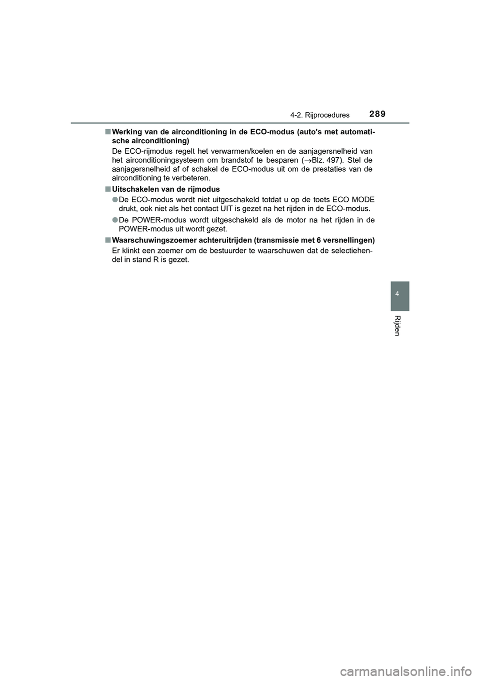 TOYOTA HILUX 2018  Instructieboekje (in Dutch) 2894-2. Rijprocedures
4
Rijden
HILUX_OM_OM0K375E_(EE)■
Werking van de airconditioning in de ECO-modus (auto's met auto mati-
sche airconditioning)
De  ECO-rijmodus  regelt  het  ver warmen/koele