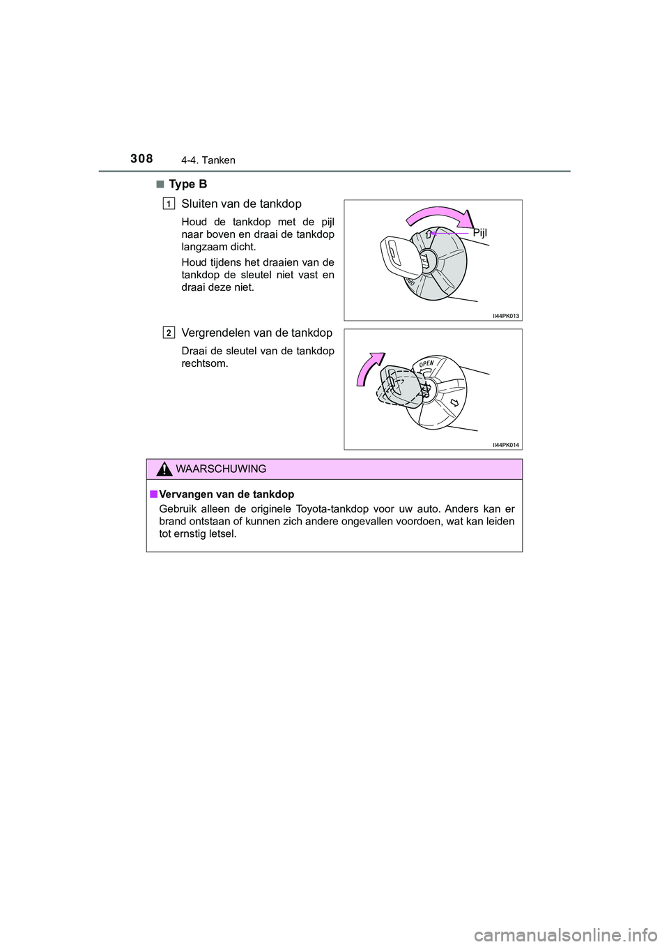 TOYOTA HILUX 2018 Instructieboekje (in Dutch) 3084-4. Tanken
HILUX_OM_OM0K375E_(EE)■
Ty p e B
Sluiten van de tankdop
Houd de tankdop met de pijl
naar boven en draai de tankdop
langzaam dicht.
Houd tijdens het draaien van de
tankdop de TOYOTA HILUX 2018 Instructieboekje (in Dutch) 3084-4. Tanken
HILUX_OM_OM0K375E_(EE)■
Ty p e B
Sluiten van de tankdop
Houd de tankdop met de pijl
naar boven en draai de tankdop
langzaam dicht.
Houd tijdens het draaien van de
tankdop de
