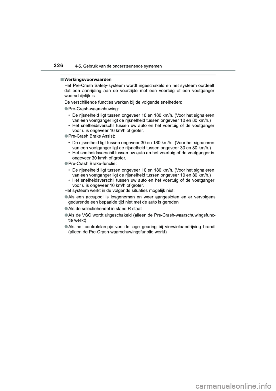 TOYOTA HILUX 2018  Instructieboekje (in Dutch) 3264-5. Gebruik van de ondersteunende systemen
HILUX_OM_OM0K375E_(EE)
■Werkingsvoorwaarden
Het  Pre-Crash  Safety-systeem  wordt  ingeschakeld  en  het  systeem  oordeelt
dat  een  aanrijding  aan  