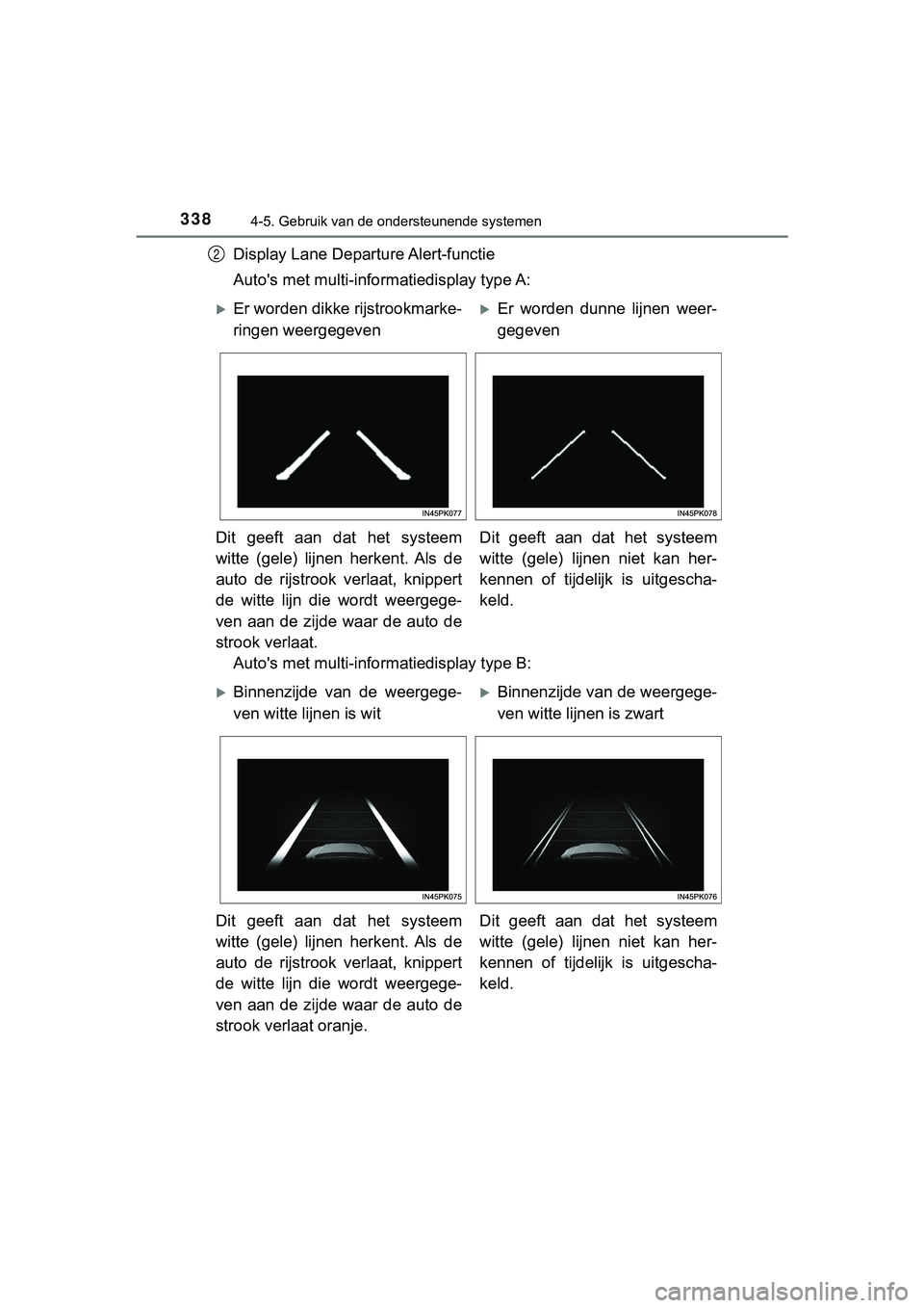 TOYOTA HILUX 2018  Instructieboekje (in Dutch) 3384-5. Gebruik van de ondersteunende systemen
HILUX_OM_OM0K375E_(EE)
Display Lane Departure Alert-functie
Auto's met multi-informatiedisplay type A:
Auto's met multi-informatiedisplay type B: