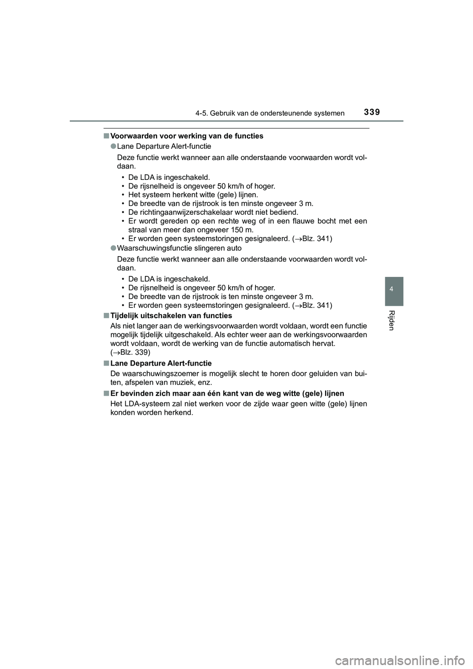 TOYOTA HILUX 2018  Instructieboekje (in Dutch) 3394-5. Gebruik van de ondersteunende systemen
4
Rijden
HILUX_OM_OM0K375E_(EE)
■Voorwaarden voor werking van de functies
●Lane Departure Alert-functie
Deze functie werkt wanneer aan alle onderstaa