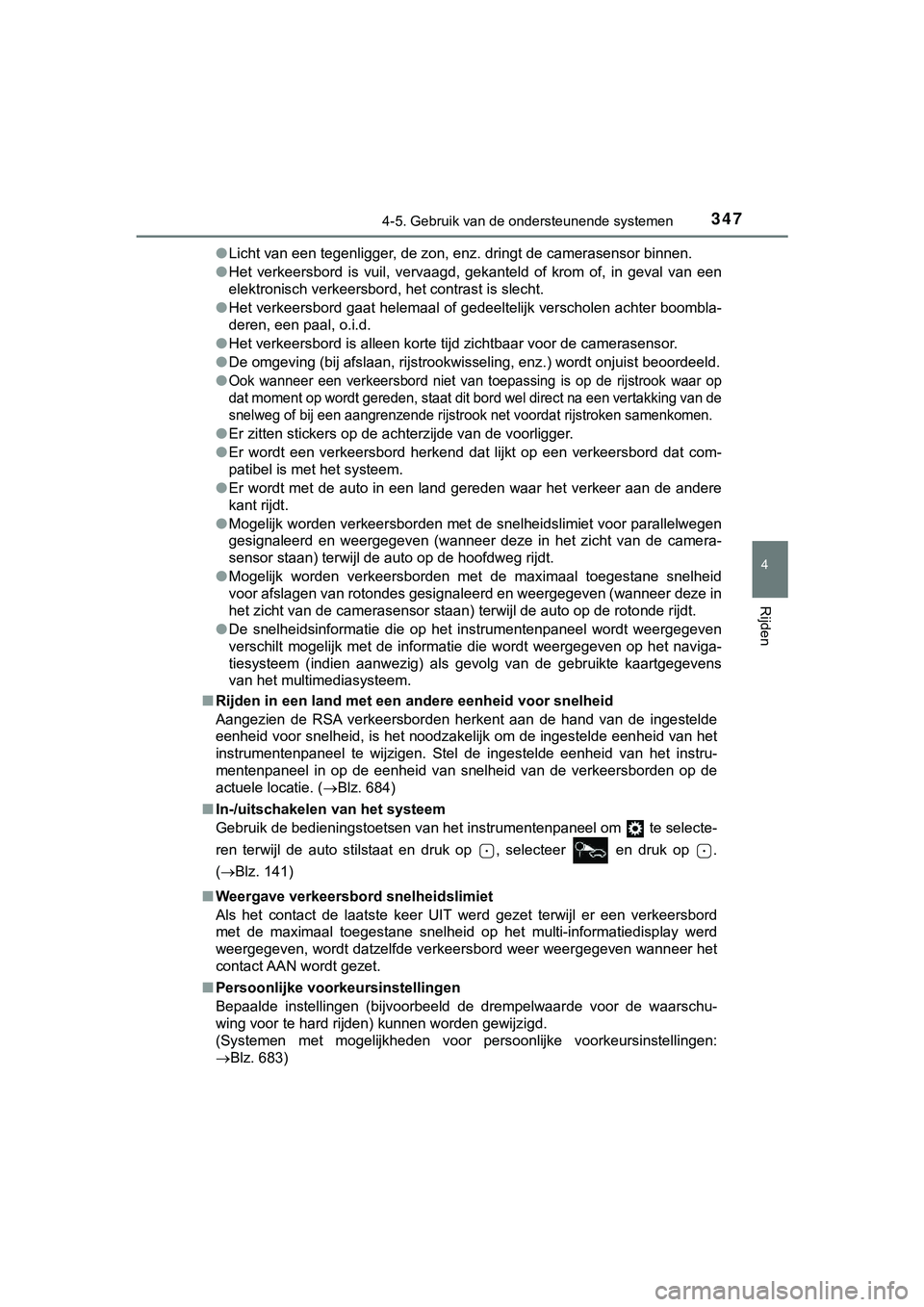 TOYOTA HILUX 2018  Instructieboekje (in Dutch) 3474-5. Gebruik van de ondersteunende systemen
4
Rijden
HILUX_OM_OM0K375E_(EE)●
Licht van een tegenligger, de zon, enz. dringt de camerasensor binnen.
● Het  verkeersbord  is  vuil,  vervaagd,  ge