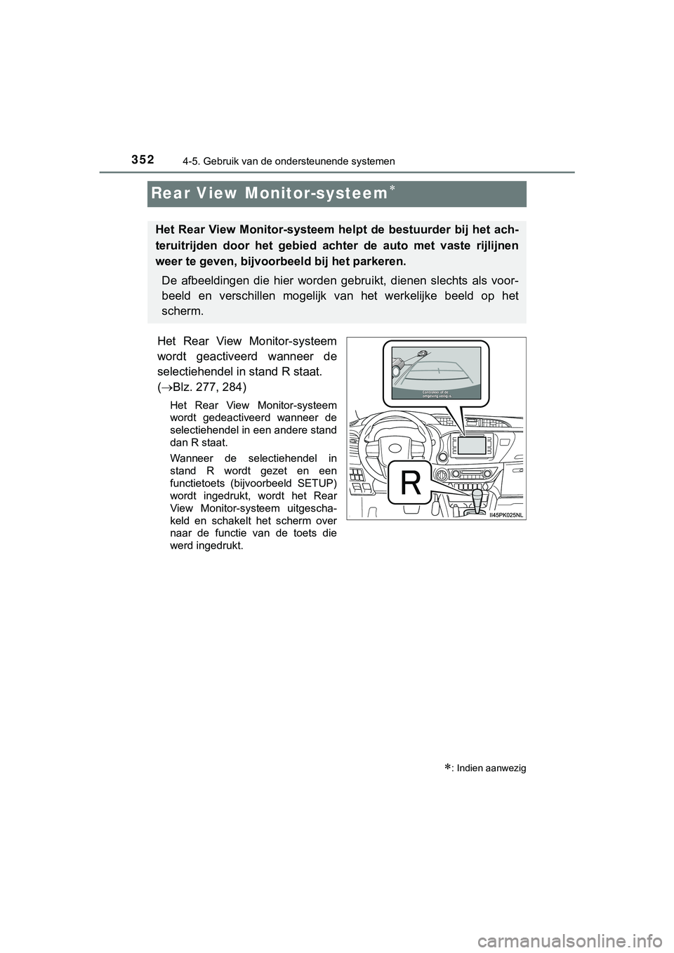 TOYOTA HILUX 2018  Instructieboekje (in Dutch) 3524-5. Gebruik van de ondersteunende systemen
HILUX_OM_OM0K375E_(EE)
Rear View Monitor-systeem
Het  Rear  View  Monitor-systeem
wordt  geactiveerd  wanneer  de
selectiehendel in stand R staat. 
( 