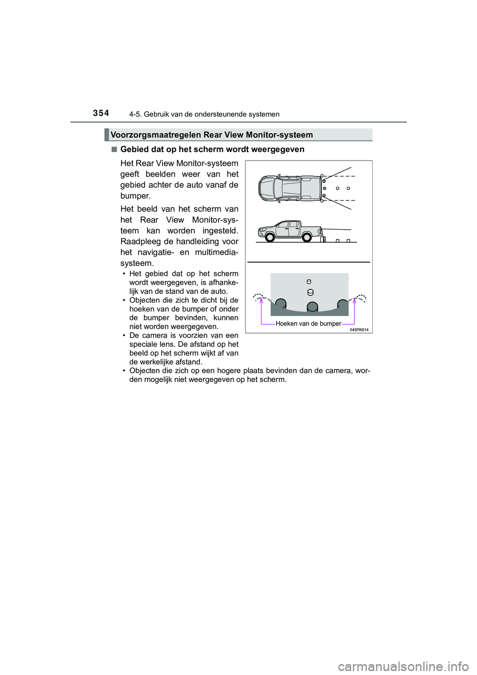 TOYOTA HILUX 2018  Instructieboekje (in Dutch) 3544-5. Gebruik van de ondersteunende systemen
HILUX_OM_OM0K375E_(EE)■
Gebied dat op het scherm wordt weergegeven
Het Rear View Monitor-systeem
geeft  beelden  weer  van  het
gebied  achter  de  aut