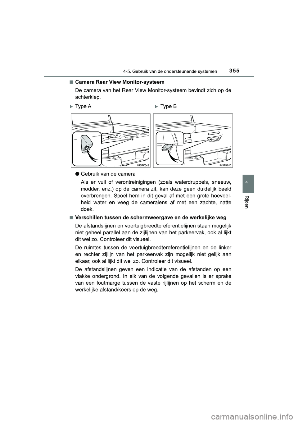 TOYOTA HILUX 2018  Instructieboekje (in Dutch) 3554-5. Gebruik van de ondersteunende systemen
4
Rijden
HILUX_OM_OM0K375E_(EE)■
Camera Rear View Monitor-systeem
De camera van het Rear View Monitor-systeem bevindt zich op de
achterklep.
●
Gebrui