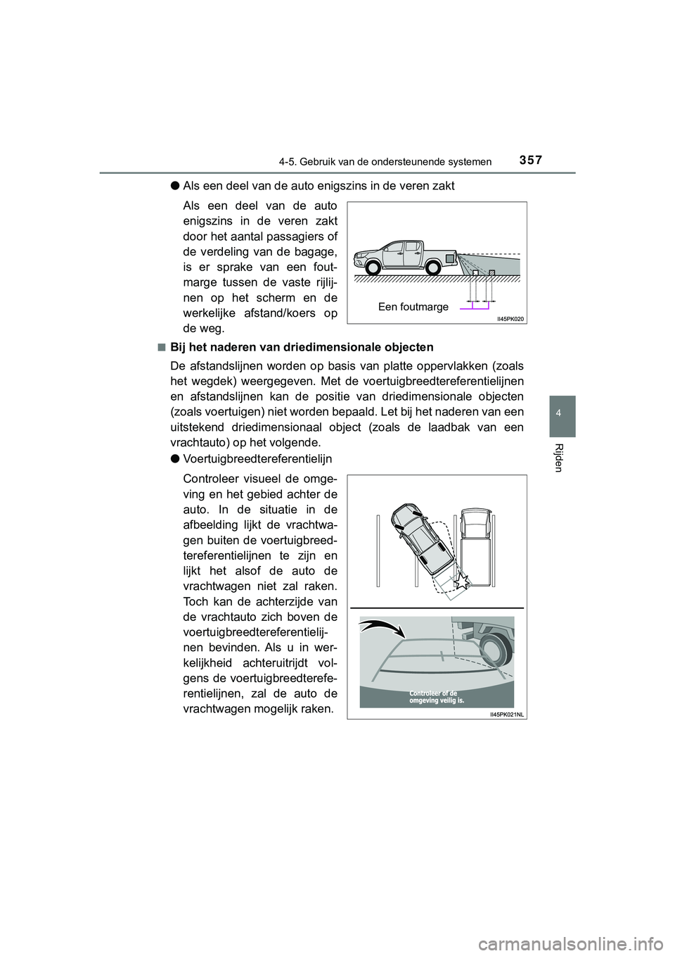 TOYOTA HILUX 2018  Instructieboekje (in Dutch) 3574-5. Gebruik van de ondersteunende systemen
4
Rijden
HILUX_OM_OM0K375E_(EE)
●Als een deel van de auto eni gszins in de veren zakt
Als  een  deel  van  de  auto
enigszins  in  de  veren  zakt
door