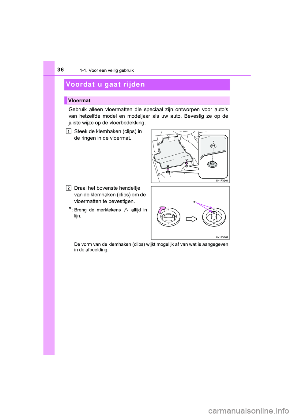 TOYOTA HILUX 2018 Instructieboekje (in Dutch) 361-1. Voor een veilig gebruik
HILUX_OM_OM0K375E_(EE)
Voordat u gaat rijden
Gebruik alleen vloermatten die speciaal zijn ontworpen voor auto's
van hetzelfde model en modeljaar als uw TOYOTA HILUX 2018 Instructieboekje (in Dutch) 361-1. Voor een veilig gebruik
HILUX_OM_OM0K375E_(EE)
Voordat u gaat rijden
Gebruik alleen vloermatten die speciaal zijn ontworpen voor auto's
van hetzelfde model en modeljaar als uw