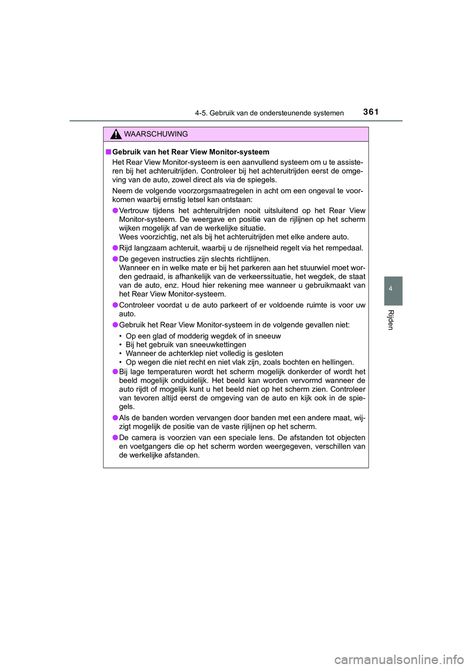 TOYOTA HILUX 2018  Instructieboekje (in Dutch) 3614-5. Gebruik van de ondersteunende systemen
4
Rijden
HILUX_OM_OM0K375E_(EE)
WAARSCHUWING
■Gebruik van het Rear View Monitor-systeem 
Het Rear View Monitor-systeem is een aanvullend systeem om u t