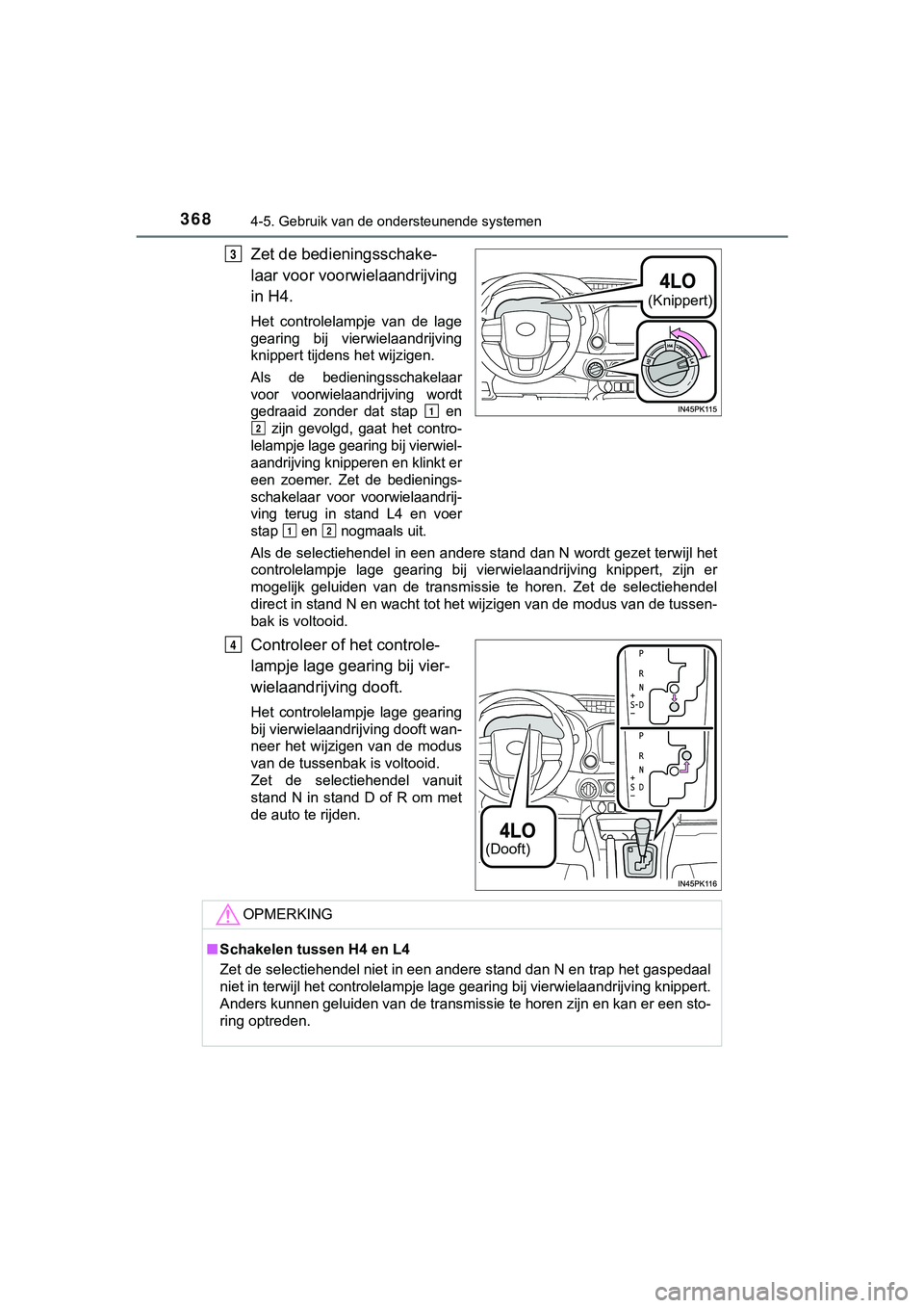 TOYOTA HILUX 2018  Instructieboekje (in Dutch) 3684-5. Gebruik van de ondersteunende systemen
HILUX_OM_OM0K375E_(EE)
Zet de bedieningsschake-
laar voor voorwielaandrijving 
in H4.
Het  controlelampje  van  de  lage
gearing  bij  vierwielaandrijvin