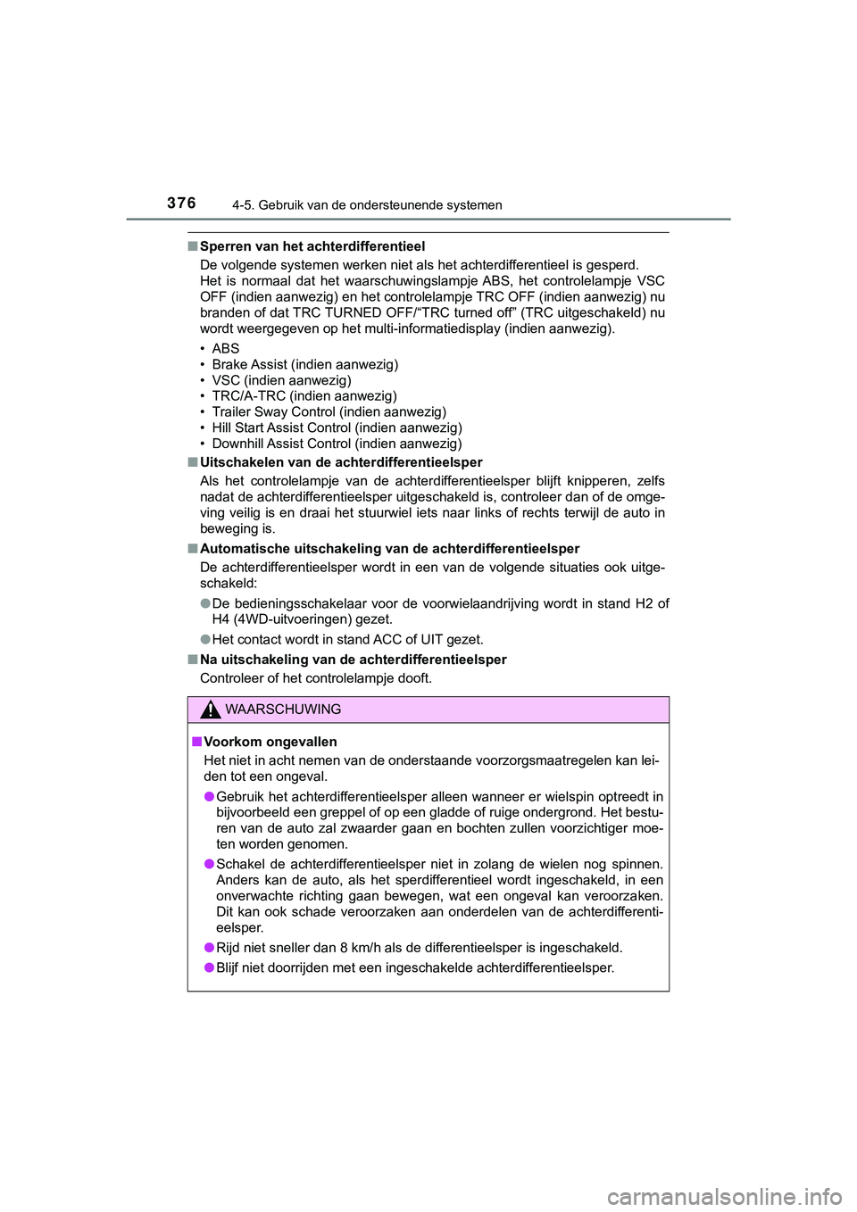 TOYOTA HILUX 2018  Instructieboekje (in Dutch) 3764-5. Gebruik van de ondersteunende systemen
HILUX_OM_OM0K375E_(EE)
■Sperren van het achterdifferentieel
De volgende systemen werken niet als het achterdifferentieel is  gesperd. 
Het  is  normaal