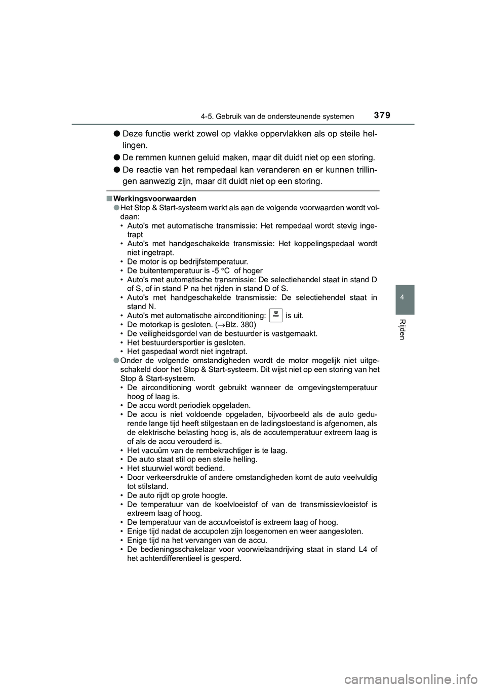 TOYOTA HILUX 2018  Instructieboekje (in Dutch) 3794-5. Gebruik van de ondersteunende systemen
4
Rijden
HILUX_OM_OM0K375E_(EE)
●Deze functie werkt zowel op vlakke oppervlakken als op steile h el-
lingen.
●
De remmen kunnen geluid maken, maar di
