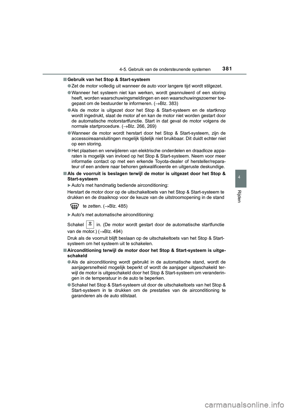 TOYOTA HILUX 2018  Instructieboekje (in Dutch) 3814-5. Gebruik van de ondersteunende systemen
4
Rijden
HILUX_OM_OM0K375E_(EE)■
Gebruik van het Stop & Start-systeem
●Zet de motor volledig uit wanneer de auto voor langere tijd wordt stilgezet.
