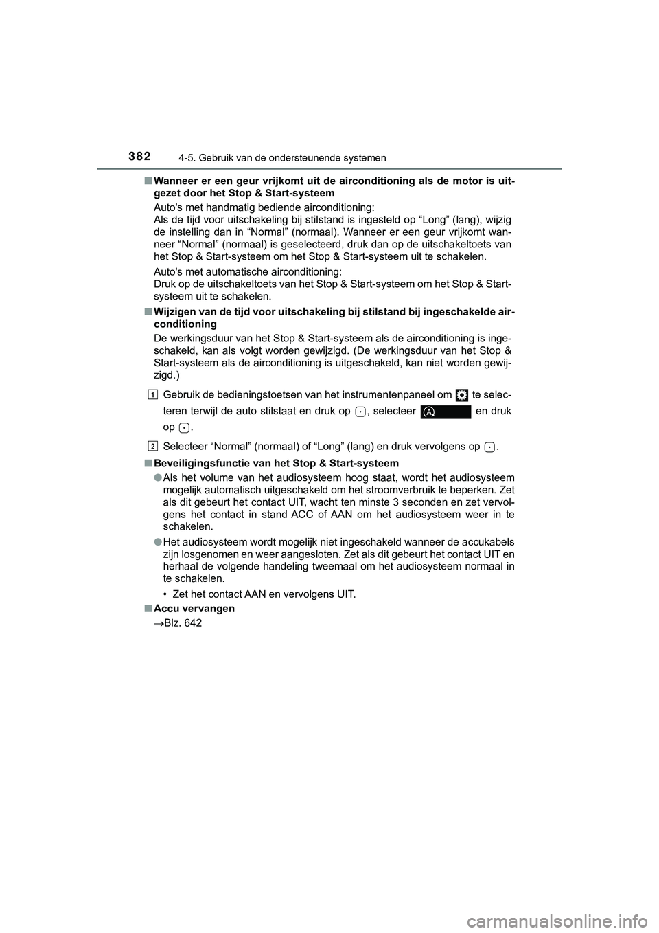 TOYOTA HILUX 2018  Instructieboekje (in Dutch) 3824-5. Gebruik van de ondersteunende systemen
HILUX_OM_OM0K375E_(EE)■
Wanneer  er  een  geur  vrijkomt  uit  d e  airconditioning  als  de  motor  is  uit-
gezet door het Stop & Start-systeem
Auto&