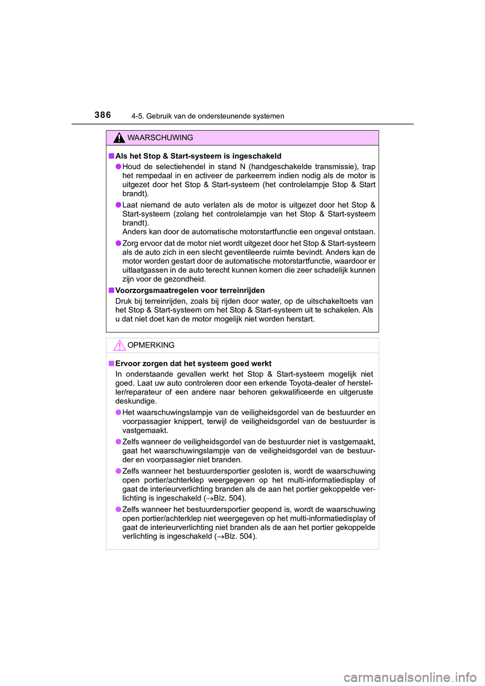 TOYOTA HILUX 2018  Instructieboekje (in Dutch) 3864-5. Gebruik van de ondersteunende systemen
HILUX_OM_OM0K375E_(EE)
WAARSCHUWING
■Als het Stop & Start-systeem is ingeschakeld
● Houd  de  selectiehendel  in  stand  N  (handgeschakelde  transmi
