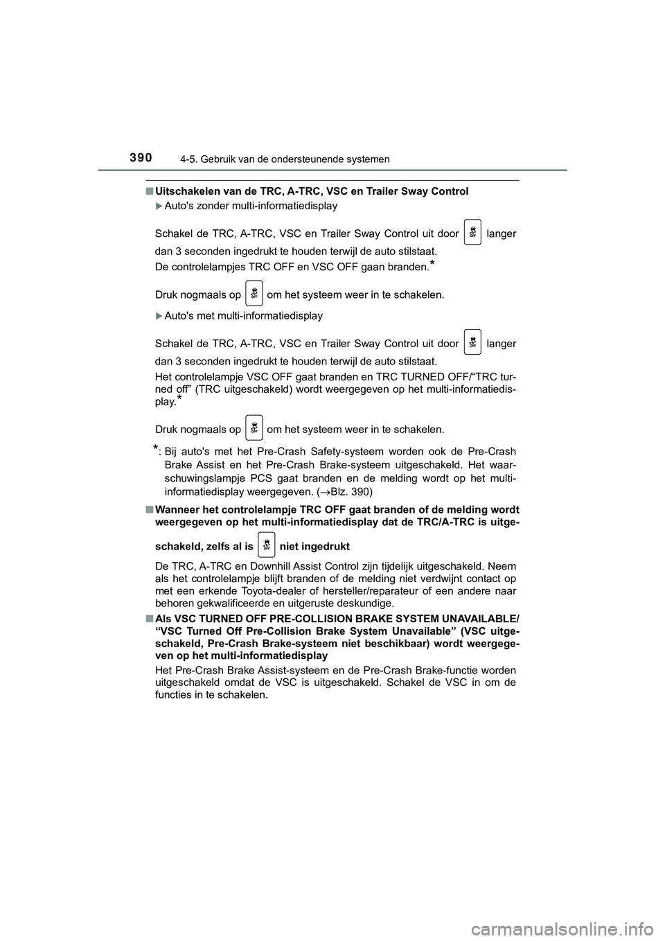 TOYOTA HILUX 2018 Instructieboekje (in Dutch) 3904-5. Gebruik van de ondersteunende systemen
HILUX_OM_OM0K375E_(EE)
■Uitschakelen van de TRC, A-TRC, VSC en Trailer Sway Control
Auto's zonder multi-informatiedisplay
Schakel de TRC, A-TR TOYOTA HILUX 2018 Instructieboekje (in Dutch) 3904-5. Gebruik van de ondersteunende systemen
HILUX_OM_OM0K375E_(EE)
■Uitschakelen van de TRC, A-TRC, VSC en Trailer Sway Control
Auto's zonder multi-informatiedisplay
Schakel de TRC, A-TR