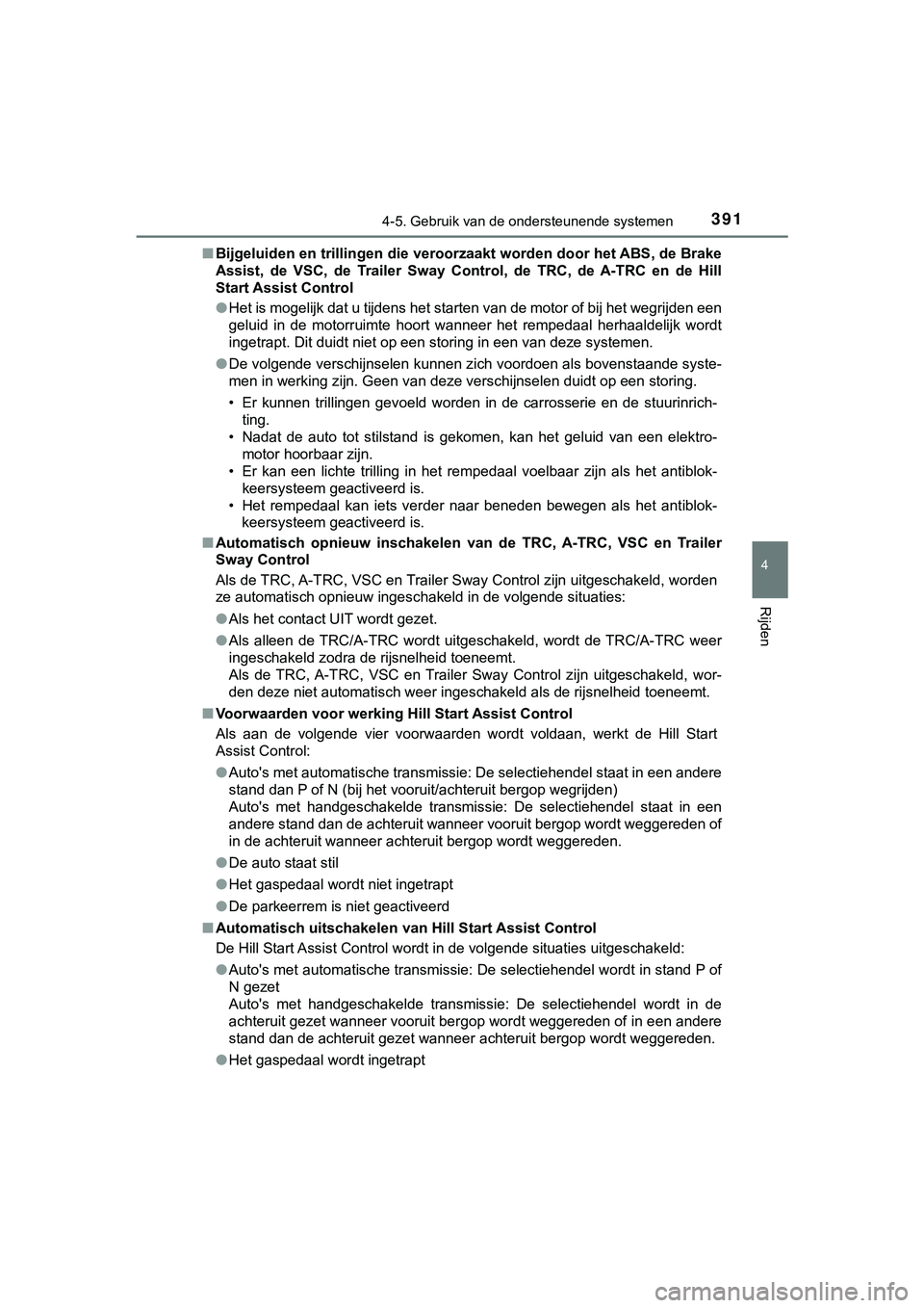 TOYOTA HILUX 2018 Instructieboekje (in Dutch) 3914-5. Gebruik van de ondersteunende systemen
4
Rijden
HILUX_OM_OM0K375E_(EE)■
Bijgeluiden en trillingen die veroorzaakt worden door het ABS, de Brake
Assist, de VSC, de Trailer Sway Control TOYOTA HILUX 2018 Instructieboekje (in Dutch) 3914-5. Gebruik van de ondersteunende systemen
4
Rijden
HILUX_OM_OM0K375E_(EE)■
Bijgeluiden en trillingen die veroorzaakt worden door het ABS, de Brake
Assist, de VSC, de Trailer Sway Control