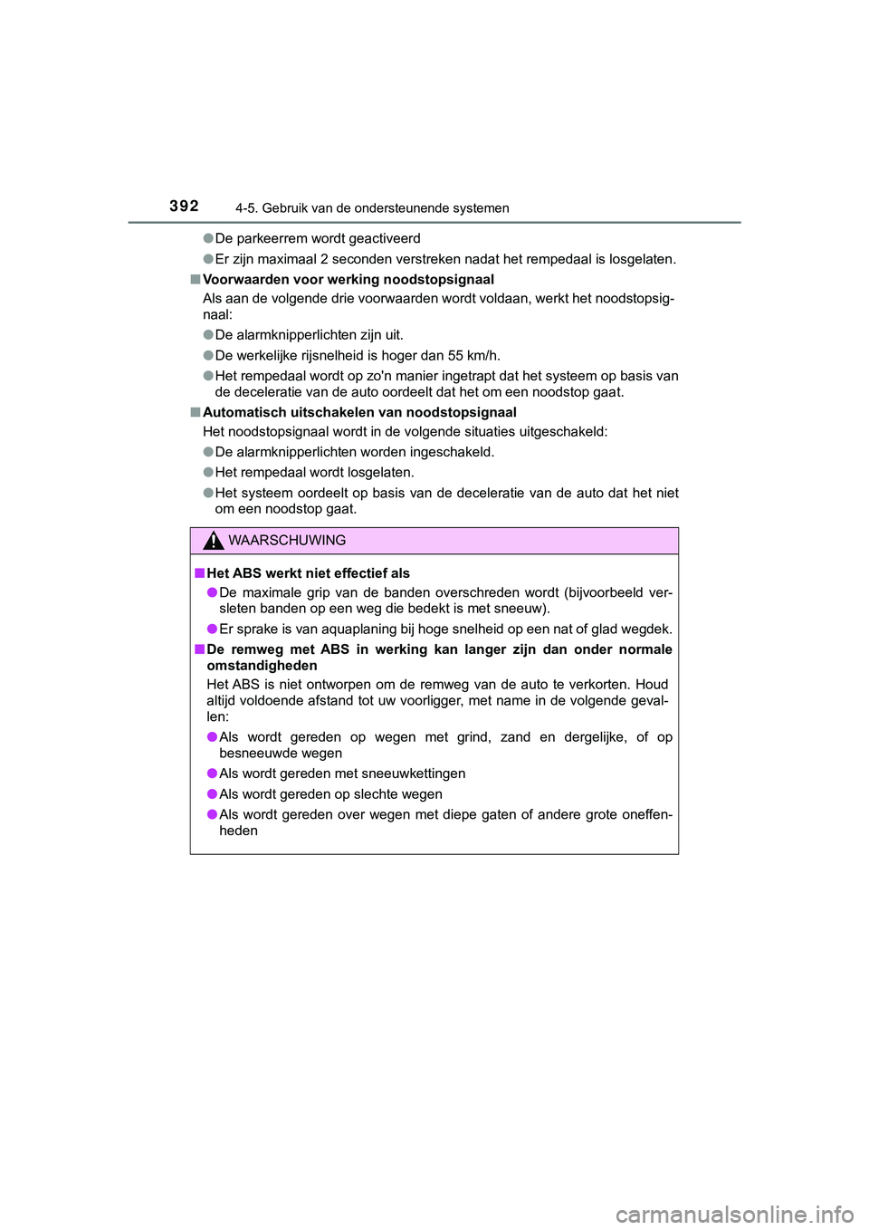 TOYOTA HILUX 2018 Instructieboekje (in Dutch) 3924-5. Gebruik van de ondersteunende systemen
HILUX_OM_OM0K375E_(EE)●
De parkeerrem wordt geactiveerd
● Er zijn maximaal 2 seconden verstreken nadat het rempedaal is l osgelaten.
■ Voorwaarden TOYOTA HILUX 2018 Instructieboekje (in Dutch) 3924-5. Gebruik van de ondersteunende systemen
HILUX_OM_OM0K375E_(EE)●
De parkeerrem wordt geactiveerd
● Er zijn maximaal 2 seconden verstreken nadat het rempedaal is l osgelaten.
■ Voorwaarden