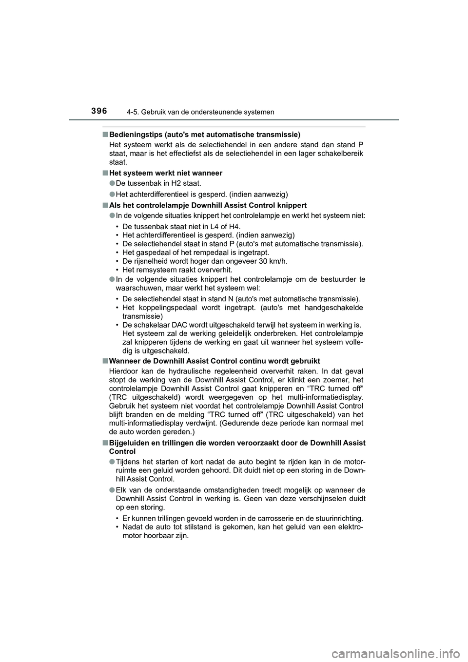 TOYOTA HILUX 2018 Instructieboekje (in Dutch) 3964-5. Gebruik van de ondersteunende systemen
HILUX_OM_OM0K375E_(EE)
■Bedieningstips (auto's met automatische transmissie)
Het systeem werkt als de selectiehendel in een andere stand TOYOTA HILUX 2018 Instructieboekje (in Dutch) 3964-5. Gebruik van de ondersteunende systemen
HILUX_OM_OM0K375E_(EE)
■Bedieningstips (auto's met automatische transmissie)
Het systeem werkt als de selectiehendel in een andere stand
