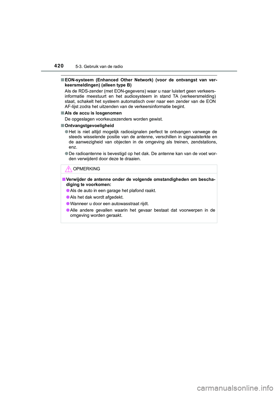 TOYOTA HILUX 2018 Instructieboekje (in Dutch) 4205-3. Gebruik van de radio
HILUX_OM_OM0K375E_(EE)
■EON-systeem (Enhanced Other Netwo rk) (voor de ontvangst van ver-
keersmeldingen) (alleen type B)
Als de RDS-zender (met EON-gegevens) wa TOYOTA HILUX 2018 Instructieboekje (in Dutch) 4205-3. Gebruik van de radio
HILUX_OM_OM0K375E_(EE)
■EON-systeem (Enhanced Other Netwo rk) (voor de ontvangst van ver-
keersmeldingen) (alleen type B)
Als de RDS-zender (met EON-gegevens) wa