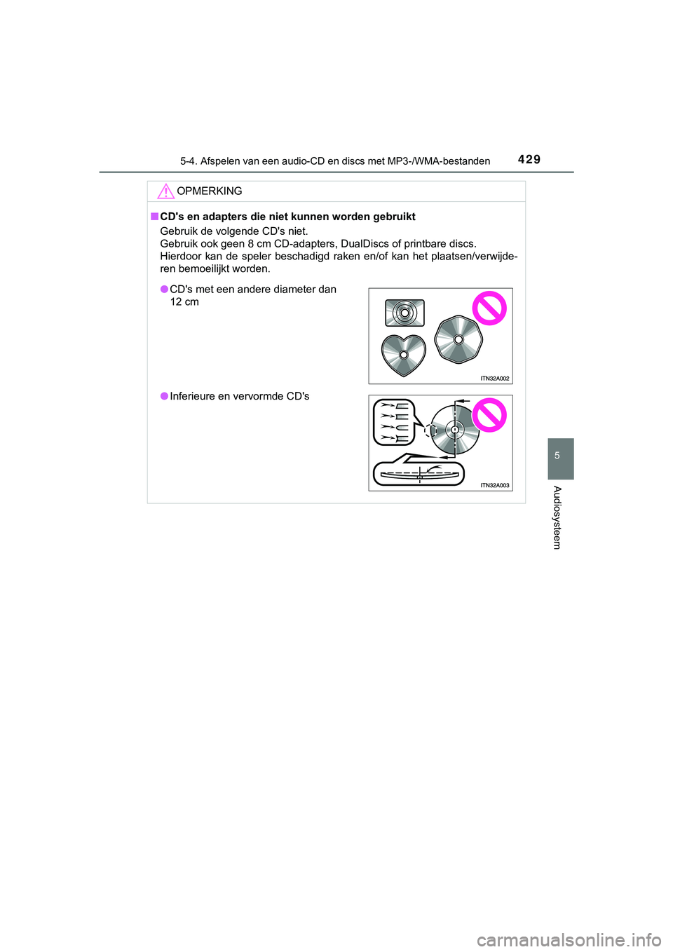 TOYOTA HILUX 2018 Instructieboekje (in Dutch) 4295-4. Afspelen van een audio-CD en discs met MP3-/WMA-bestanden
5
Audiosysteem
HILUX_OM_OM0K375E_(EE)
OPMERKING
■CD's en adapters die niet kunnen worden gebruikt
Gebruik de volgende CD's n TOYOTA HILUX 2018 Instructieboekje (in Dutch) 4295-4. Afspelen van een audio-CD en discs met MP3-/WMA-bestanden
5
Audiosysteem
HILUX_OM_OM0K375E_(EE)
OPMERKING
■CD's en adapters die niet kunnen worden gebruikt
Gebruik de volgende CD's n