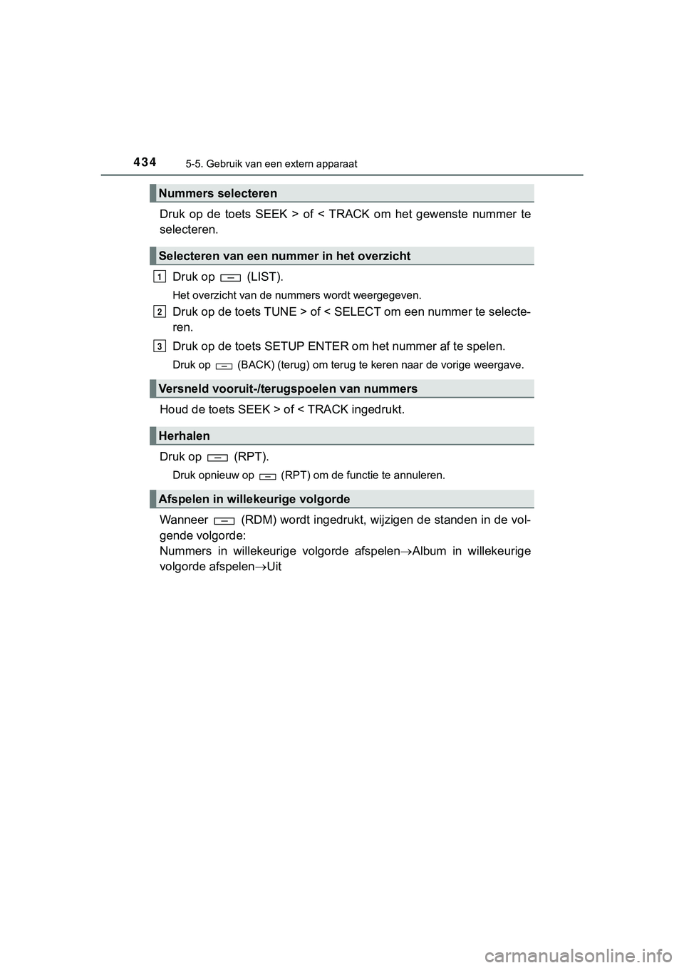 TOYOTA HILUX 2018 Instructieboekje (in Dutch) 4345-5. Gebruik van een extern apparaat
HILUX_OM_OM0K375E_(EE)
Druk op de toets SEEK > of < TRACK om het gewenste nummer te
selecteren.Druk op (LIST).
Het overzicht van de nummers wordt TOYOTA HILUX 2018 Instructieboekje (in Dutch) 4345-5. Gebruik van een extern apparaat
HILUX_OM_OM0K375E_(EE)
Druk op de toets SEEK > of < TRACK om het gewenste nummer te
selecteren.Druk op (LIST).
Het overzicht van de nummers wordt