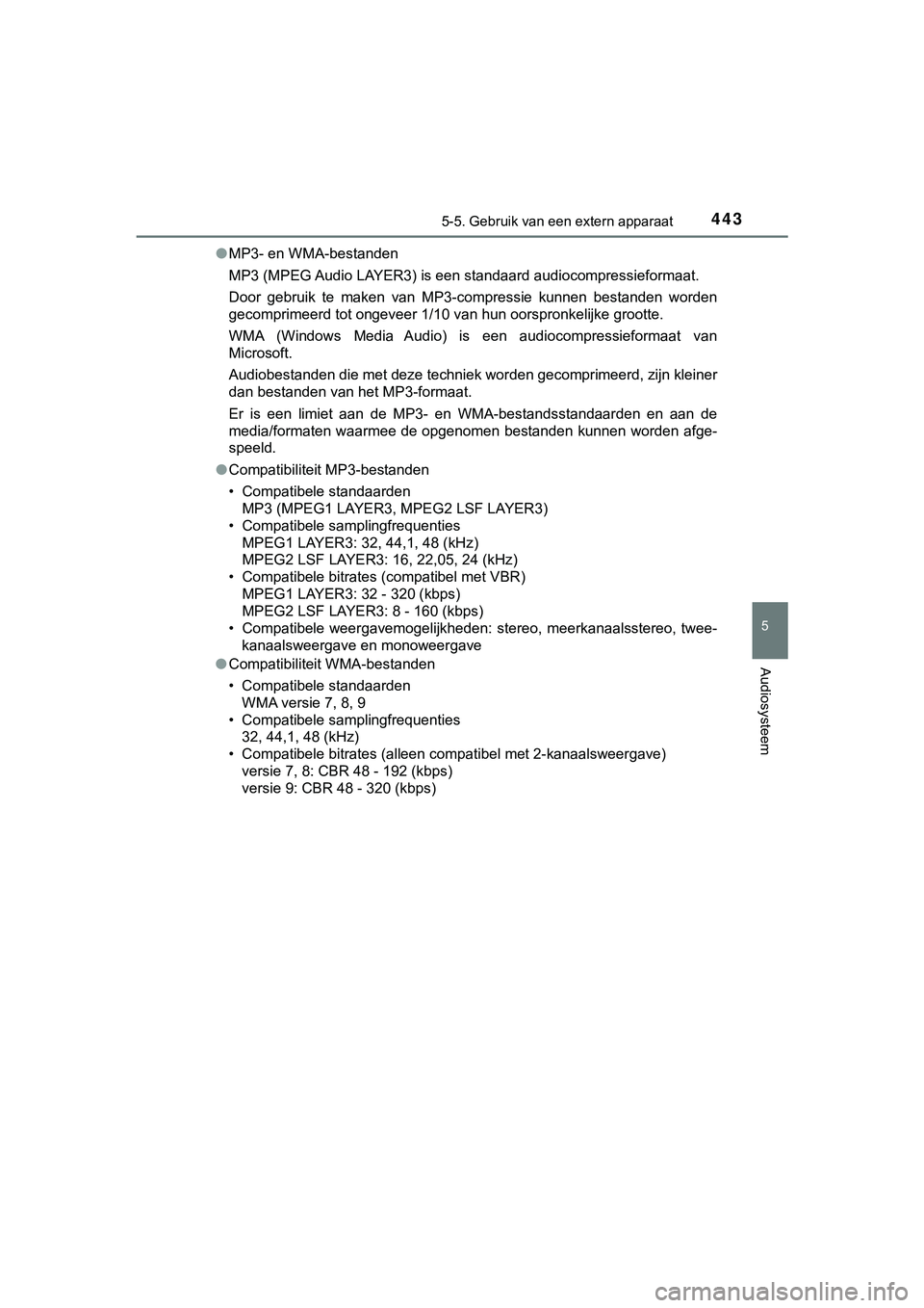 TOYOTA HILUX 2018 Instructieboekje (in Dutch) 4435-5. Gebruik van een extern apparaat
5
Audiosysteem
HILUX_OM_OM0K375E_(EE)●
MP3- en WMA-bestanden
MP3 (MPEG Audio LAYER3) is een standaard audiocompressieformaat.
Door gebruik te maken van M TOYOTA HILUX 2018 Instructieboekje (in Dutch) 4435-5. Gebruik van een extern apparaat
5
Audiosysteem
HILUX_OM_OM0K375E_(EE)●
MP3- en WMA-bestanden
MP3 (MPEG Audio LAYER3) is een standaard audiocompressieformaat.
Door gebruik te maken van M