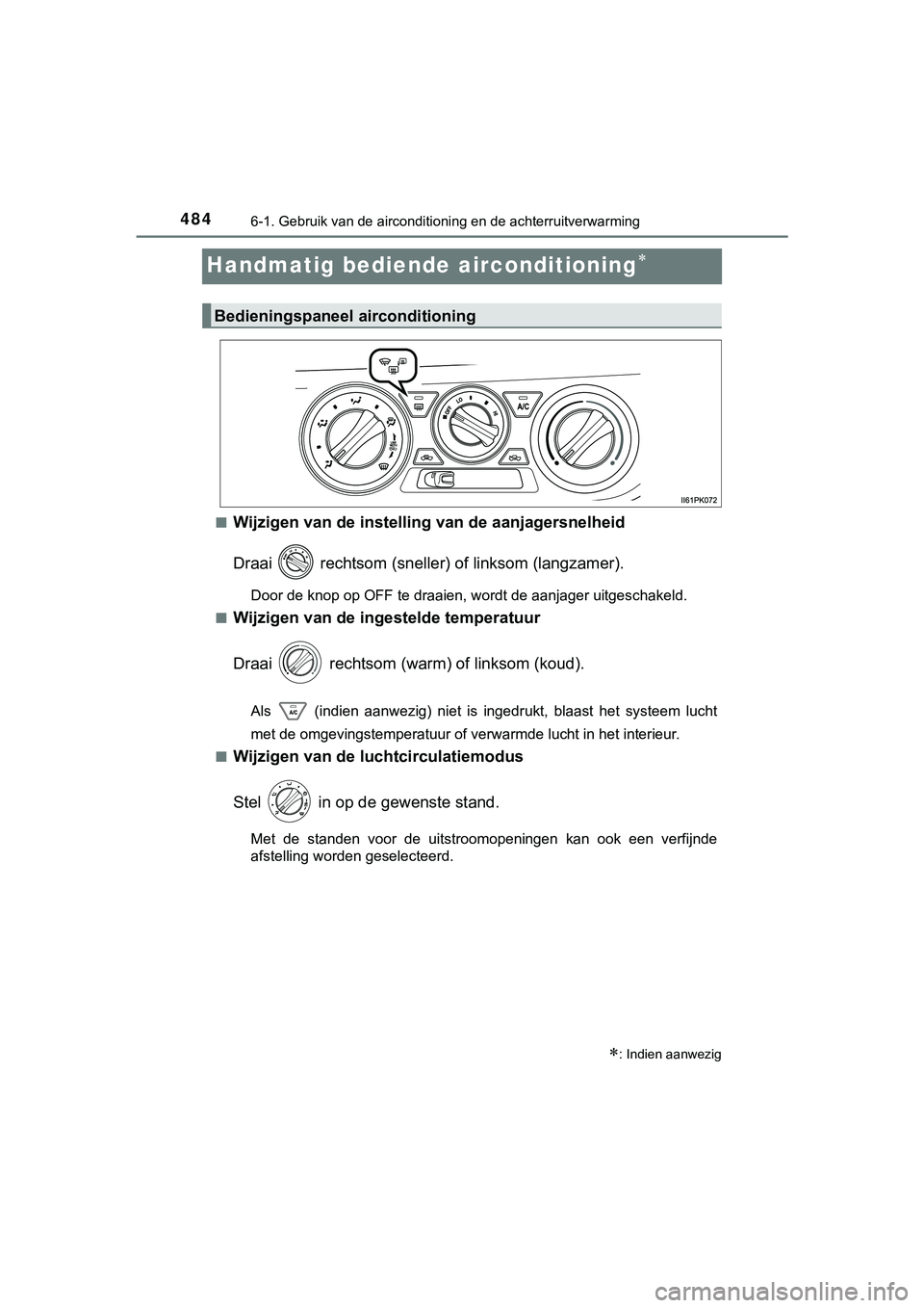 TOYOTA HILUX 2018 Instructieboekje (in Dutch) 4846-1. Gebruik van de airconditioning en de achterruitverwarming
HILUX_OM_OM0K375E_(EE)
Handmatig bediende airconditioning
■Wijzigen van de instelling van de aanjagersnelheid
Draai rechtsom (s TOYOTA HILUX 2018 Instructieboekje (in Dutch) 4846-1. Gebruik van de airconditioning en de achterruitverwarming
HILUX_OM_OM0K375E_(EE)
Handmatig bediende airconditioning
■Wijzigen van de instelling van de aanjagersnelheid
Draai rechtsom (s