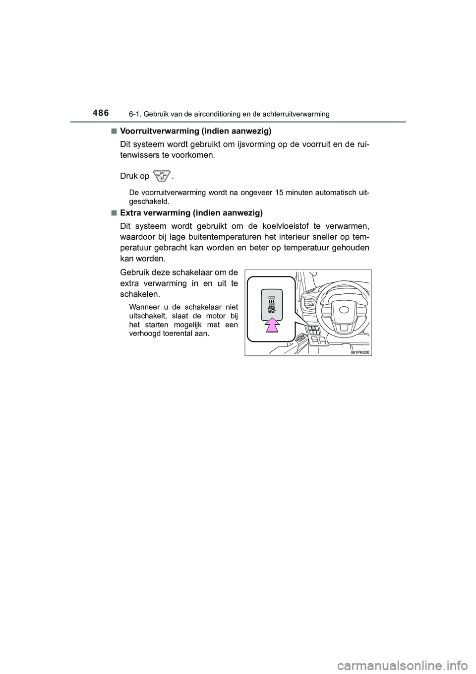 TOYOTA HILUX 2018 Instructieboekje (in Dutch) 4866-1. Gebruik van de airconditioning en de achterruitverwarming
HILUX_OM_OM0K375E_(EE)■
Voorruitverwarming (indien aanwezig)
Dit systeem wordt gebruikt om ijs
vorming op de voorruit en de TOYOTA HILUX 2018 Instructieboekje (in Dutch) 4866-1. Gebruik van de airconditioning en de achterruitverwarming
HILUX_OM_OM0K375E_(EE)■
Voorruitverwarming (indien aanwezig)
Dit systeem wordt gebruikt om ijs
vorming op de voorruit en de