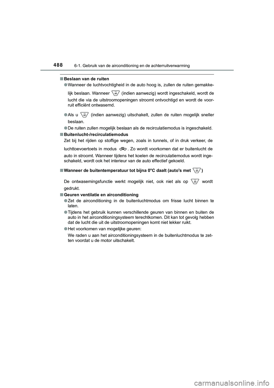 TOYOTA HILUX 2018 Instructieboekje (in Dutch) 4886-1. Gebruik van de airconditioning en de achterruitverwarming
HILUX_OM_OM0K375E_(EE)
■Beslaan van de ruiten
●Wanneer de luchtvochtigheid in de auto hoog is, zullen de ruite n gemakke-
lijk bes TOYOTA HILUX 2018 Instructieboekje (in Dutch) 4886-1. Gebruik van de airconditioning en de achterruitverwarming
HILUX_OM_OM0K375E_(EE)
■Beslaan van de ruiten
●Wanneer de luchtvochtigheid in de auto hoog is, zullen de ruite n gemakke-
lijk bes