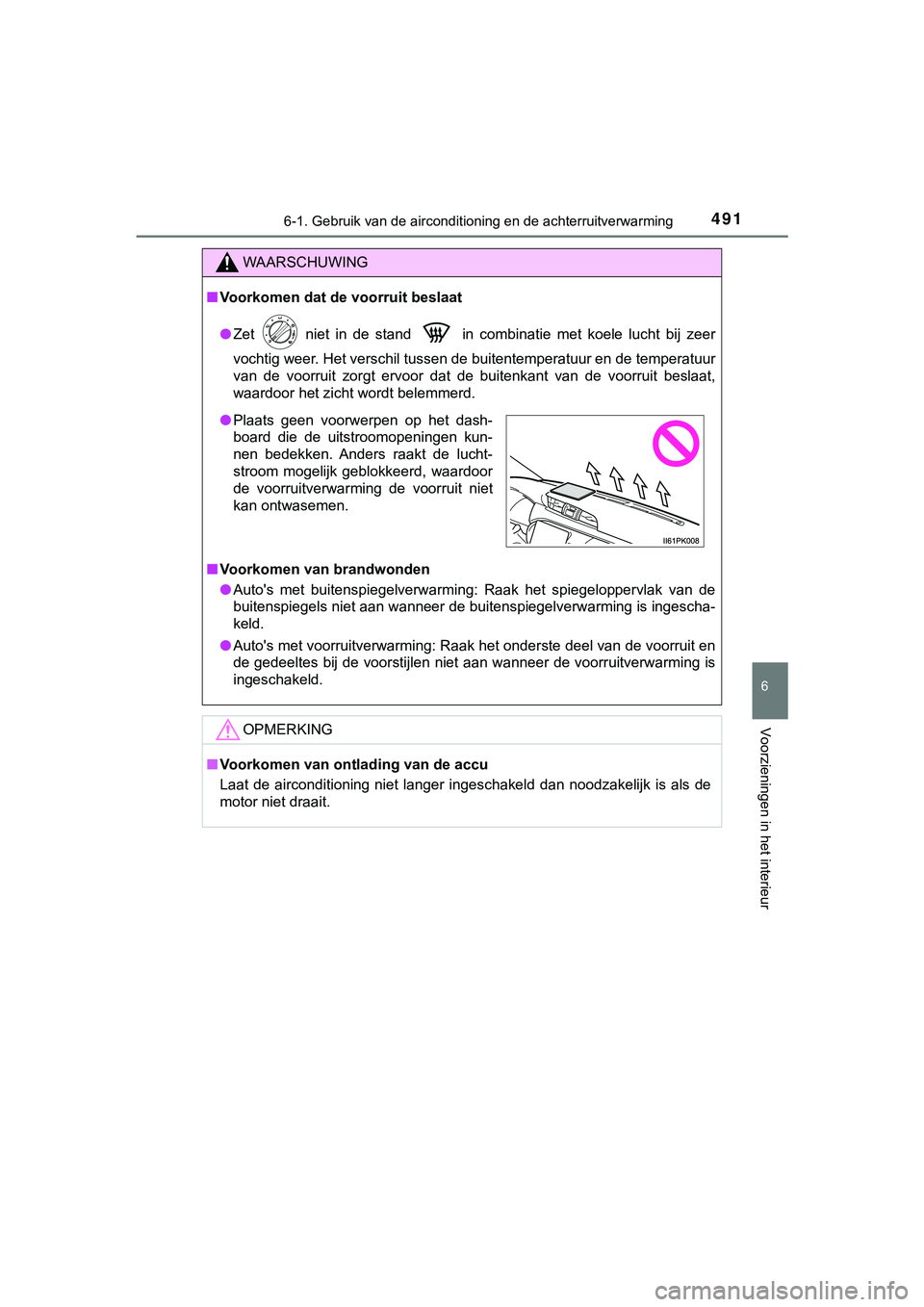 TOYOTA HILUX 2018 Instructieboekje (in Dutch) 4916-1. Gebruik van de airconditioning en de achterruitverwarming
6
Voorzieningen in het interieur
HILUX_OM_OM0K375E_(EE)
WAARSCHUWING
■Voorkomen dat de voorruit beslaat
● Zet niet in de sta TOYOTA HILUX 2018 Instructieboekje (in Dutch) 4916-1. Gebruik van de airconditioning en de achterruitverwarming
6
Voorzieningen in het interieur
HILUX_OM_OM0K375E_(EE)
WAARSCHUWING
■Voorkomen dat de voorruit beslaat
● Zet niet in de sta