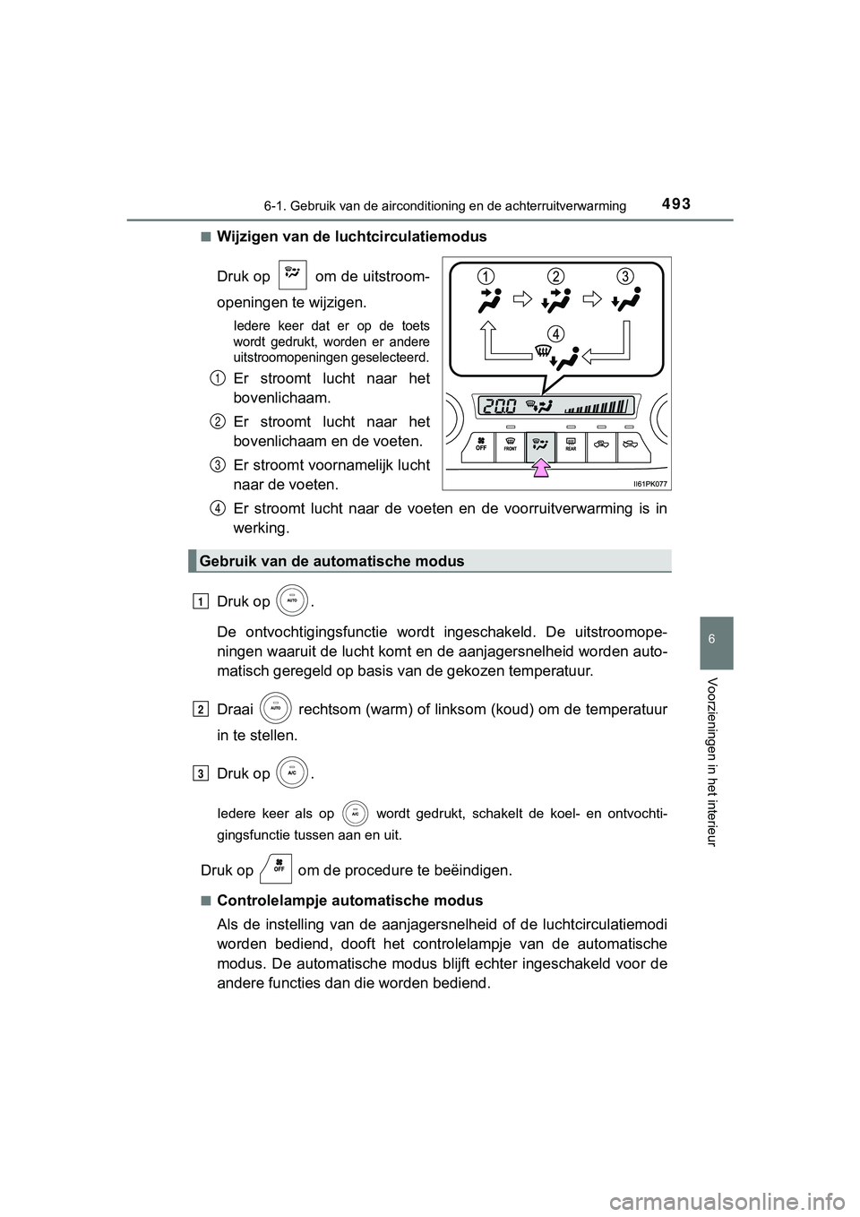 TOYOTA HILUX 2018 Instructieboekje (in Dutch) 4936-1. Gebruik van de airconditioning en de achterruitverwarming
6
Voorzieningen in het interieur
HILUX_OM_OM0K375E_(EE)■
Wijzigen van de luchtcirculatiemodus
Druk op om de uitstroom-
openingen t TOYOTA HILUX 2018 Instructieboekje (in Dutch) 4936-1. Gebruik van de airconditioning en de achterruitverwarming
6
Voorzieningen in het interieur
HILUX_OM_OM0K375E_(EE)■
Wijzigen van de luchtcirculatiemodus
Druk op om de uitstroom-
openingen t