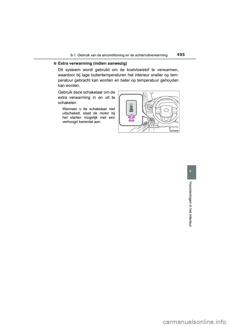 TOYOTA HILUX 2018 Instructieboekje (in Dutch) 4956-1. Gebruik van de airconditioning en de achterruitverwarming
6
Voorzieningen in het interieur
HILUX_OM_OM0K375E_(EE)■
Extra verwarming (indien aanwezig)
Dit systeem wordt gebruikt om
de k TOYOTA HILUX 2018 Instructieboekje (in Dutch) 4956-1. Gebruik van de airconditioning en de achterruitverwarming
6
Voorzieningen in het interieur
HILUX_OM_OM0K375E_(EE)■
Extra verwarming (indien aanwezig)
Dit systeem wordt gebruikt om
de k
