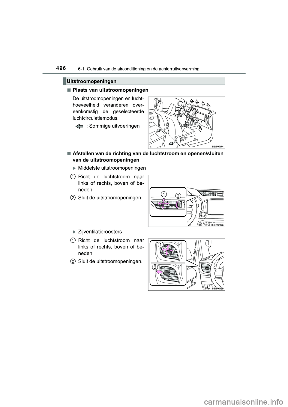 TOYOTA HILUX 2018 Instructieboekje (in Dutch) 4966-1. Gebruik van de airconditioning en de achterruitverwarming
HILUX_OM_OM0K375E_(EE)■
Plaats van uitstroomopeningen
De uitstroomopeningen en lucht-
hoeveelheid veranderen over-
eenkomstig de TOYOTA HILUX 2018 Instructieboekje (in Dutch) 4966-1. Gebruik van de airconditioning en de achterruitverwarming
HILUX_OM_OM0K375E_(EE)■
Plaats van uitstroomopeningen
De uitstroomopeningen en lucht-
hoeveelheid veranderen over-
eenkomstig de