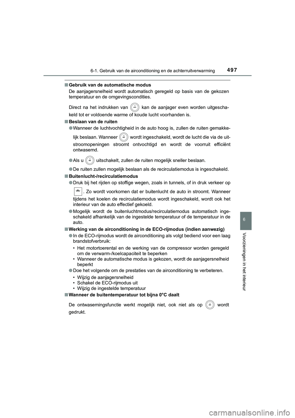 TOYOTA HILUX 2018 Instructieboekje (in Dutch) 4976-1. Gebruik van de airconditioning en de achterruitverwarming
6
Voorzieningen in het interieur
HILUX_OM_OM0K375E_(EE)
■Gebruik van de automatische modus
De aanjagersnelheid wordt automatisch TOYOTA HILUX 2018 Instructieboekje (in Dutch) 4976-1. Gebruik van de airconditioning en de achterruitverwarming
6
Voorzieningen in het interieur
HILUX_OM_OM0K375E_(EE)
■Gebruik van de automatische modus
De aanjagersnelheid wordt automatisch
