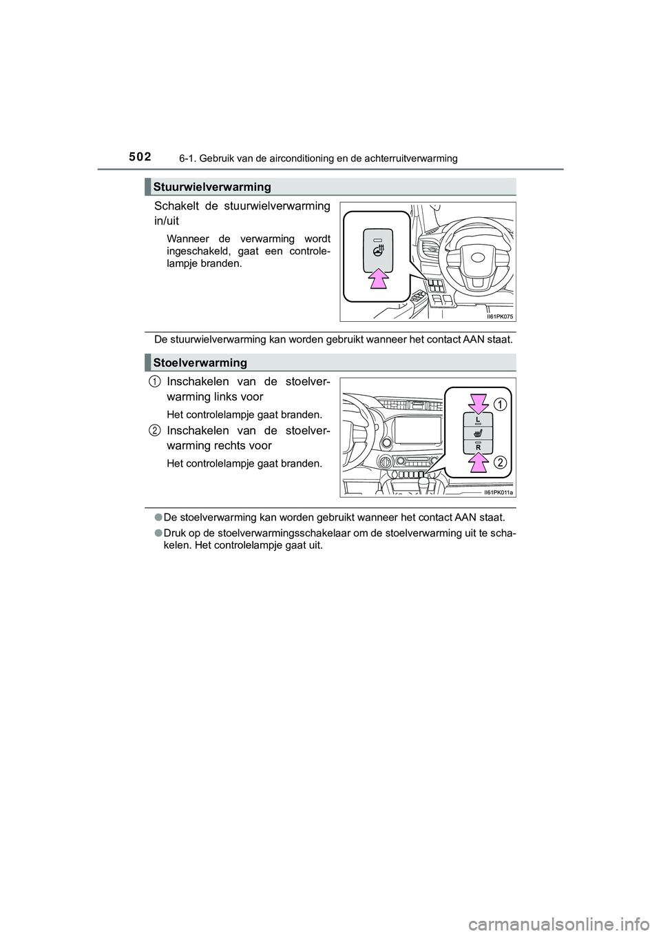 TOYOTA HILUX 2018 Instructieboekje (in Dutch) 5026-1. Gebruik van de airconditioning en de achterruitverwarming
HILUX_OM_OM0K375E_(EE)
Schakelt de stuurwielverwarming
in/uit
Wanneer de verwarming wordt
ingeschakeld, gaat een controle-
lam TOYOTA HILUX 2018 Instructieboekje (in Dutch) 5026-1. Gebruik van de airconditioning en de achterruitverwarming
HILUX_OM_OM0K375E_(EE)
Schakelt de stuurwielverwarming
in/uit
Wanneer de verwarming wordt
ingeschakeld, gaat een controle-
lam