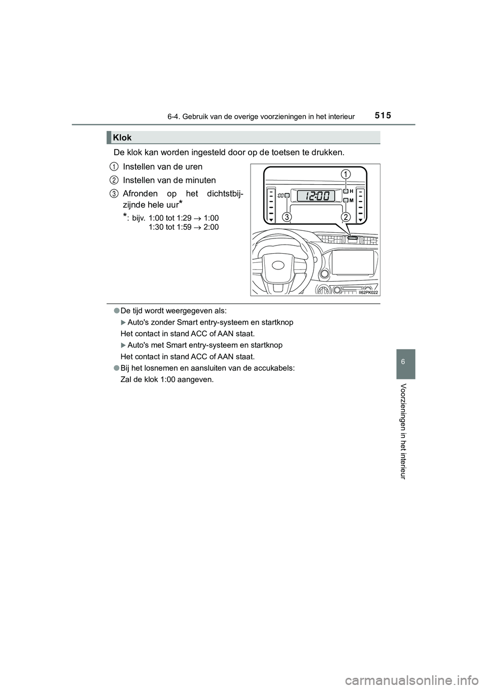 TOYOTA HILUX 2018  Instructieboekje (in Dutch) 5156-4. Gebruik van de overige voorzieningen in het interieur
HILUX_OM_OM0K375E_(EE)
6
Voorzieningen in het interieur
De klok kan worden ingesteld door op de toetsen te drukken.
Instellen van de uren
