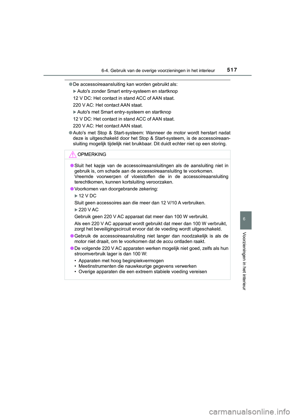 TOYOTA HILUX 2018  Instructieboekje (in Dutch) 5176-4. Gebruik van de overige voorzieningen in het interieur
HILUX_OM_OM0K375E_(EE)
6
Voorzieningen in het interieur
●De accessoireaansluiting kan worden gebruikt als:
Auto's zonder Smart en