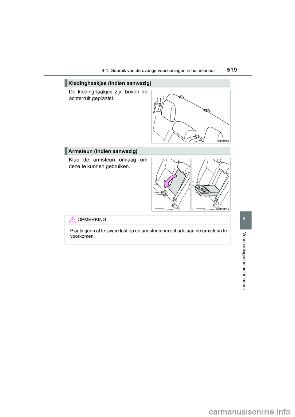 TOYOTA HILUX 2018  Instructieboekje (in Dutch) 5196-4. Gebruik van de overige voorzieningen in het interieur
HILUX_OM_OM0K375E_(EE)
6
Voorzieningen in het interieur
De  kledinghaakjes  zijn  boven  de
achterruit geplaatst.
Klap  de  armsteun  omla