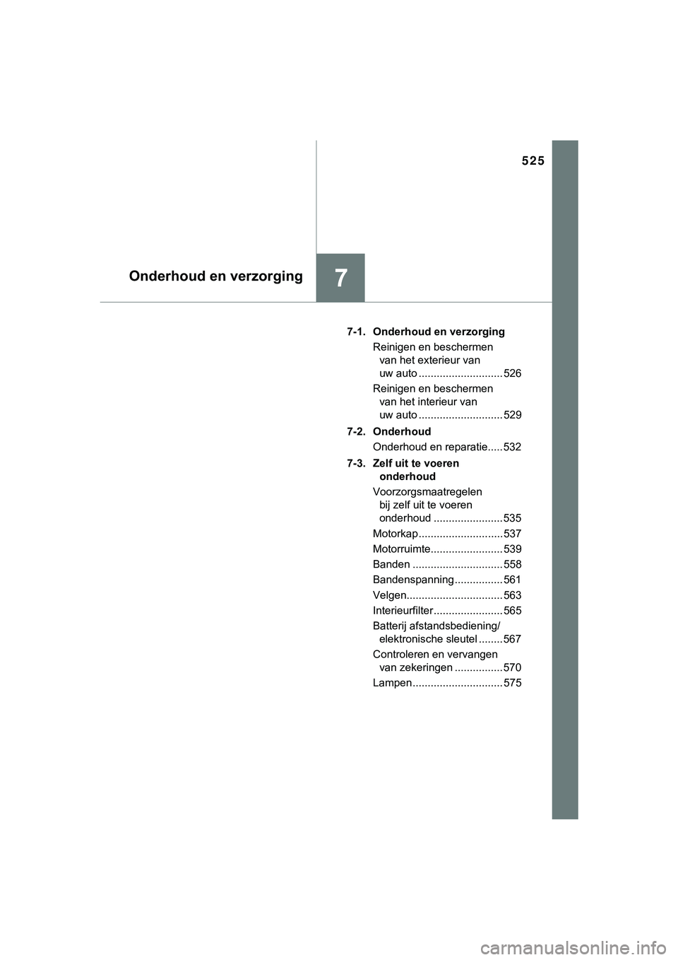 TOYOTA HILUX 2018 Instructieboekje (in Dutch) 525
7Onderhoud en verzorging
HILUX_OM_OM0K375E_(EE)7-1. Onderhoud en verzorging
Reinigen en beschermen van het exterieur van
uw auto ............................ 526
Reinigen en beschermen van het i TOYOTA HILUX 2018 Instructieboekje (in Dutch) 525
7Onderhoud en verzorging
HILUX_OM_OM0K375E_(EE)7-1. Onderhoud en verzorging
Reinigen en beschermen van het exterieur van
uw auto ............................ 526
Reinigen en beschermen van het i