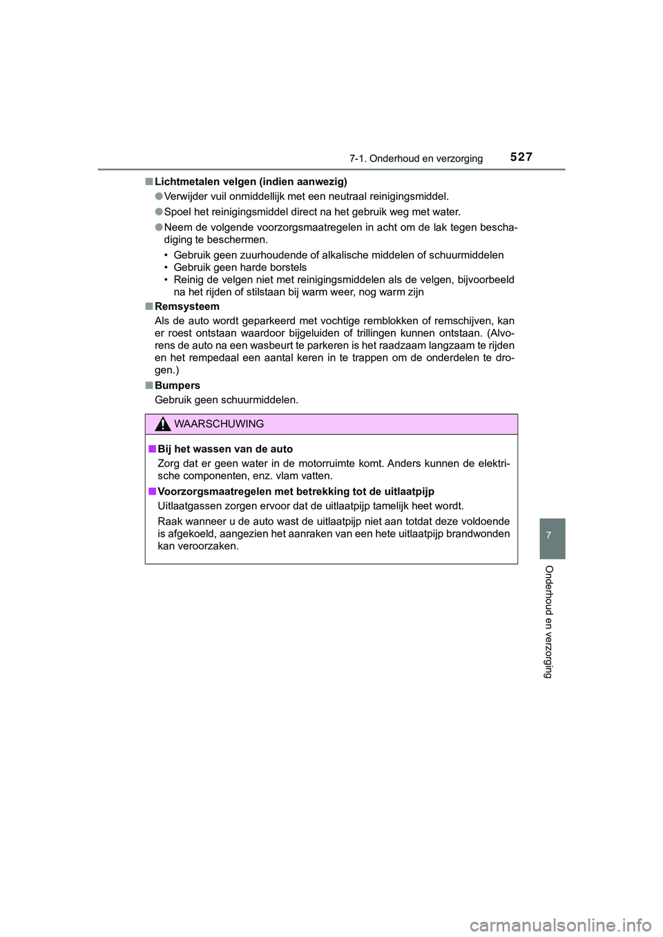TOYOTA HILUX 2018 Instructieboekje (in Dutch) 5277-1. Onderhoud en verzorging
7
Onderhoud en verzorging
HILUX_OM_OM0K375E_(EE)■
Lichtmetalen velgen (indien aanwezig)
●Verwijder vuil onmiddellijk met een neutraal reinigingsmiddel.
● Spoel h TOYOTA HILUX 2018 Instructieboekje (in Dutch) 5277-1. Onderhoud en verzorging
7
Onderhoud en verzorging
HILUX_OM_OM0K375E_(EE)■
Lichtmetalen velgen (indien aanwezig)
●Verwijder vuil onmiddellijk met een neutraal reinigingsmiddel.
● Spoel h