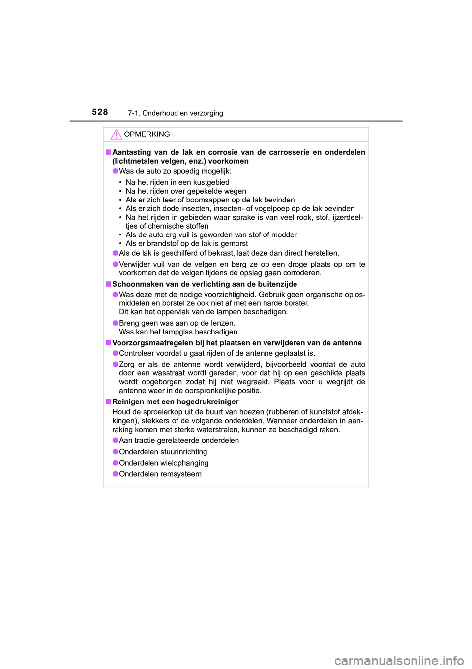 TOYOTA HILUX 2018 Instructieboekje (in Dutch) 5287-1. Onderhoud en verzorging
HILUX_OM_OM0K375E_(EE)
OPMERKING
■Aantasting van de lak en corrosi e van de carrosserie en onderdelen
(lichtmetalen velgen, enz.) voorkomen
● Was de auto TOYOTA HILUX 2018 Instructieboekje (in Dutch) 5287-1. Onderhoud en verzorging
HILUX_OM_OM0K375E_(EE)
OPMERKING
■Aantasting van de lak en corrosi e van de carrosserie en onderdelen
(lichtmetalen velgen, enz.) voorkomen
● Was de auto